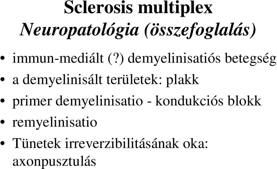 ) demyelinisatiós betegség a demyelinisált területek: