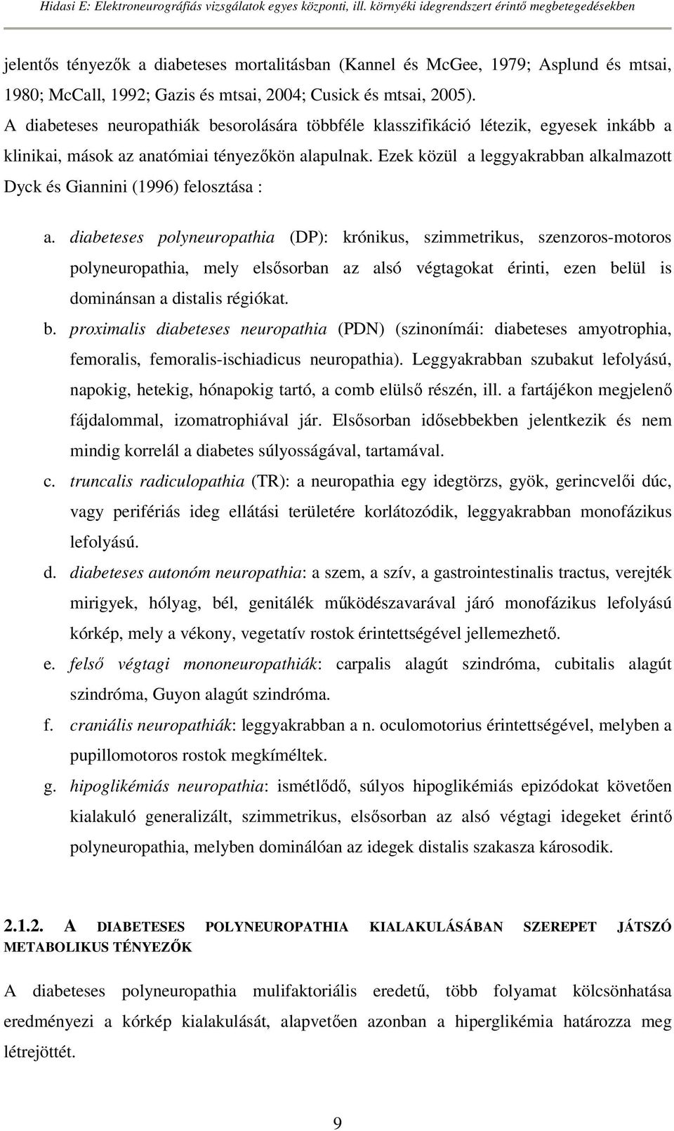 Ezek közül a leggyakrabban alkalmazott Dyck és Giannini (1996) felosztása : a.