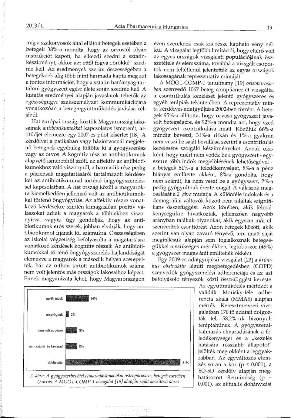 ettől fogva örökké" szednie kell Az eredmények szerint összességében a betegeknek alig több mint harmada kapta meg azt a fontos információt, hogy a sztatin hatóanyag-tartalmű gyógyszert egész élete