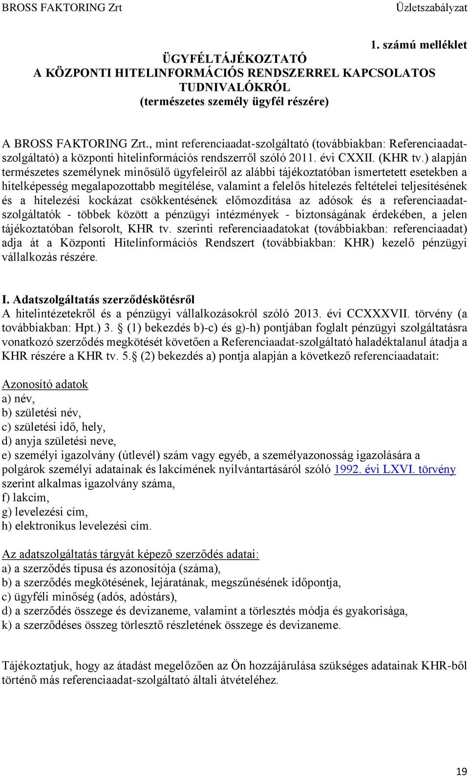 ) alapján természetes személynek minősülő ügyfeleiről az alábbi tájékoztatóban ismertetett esetekben a hitelképesség megalapozottabb megítélése, valamint a felelős hitelezés feltételei teljesítésének