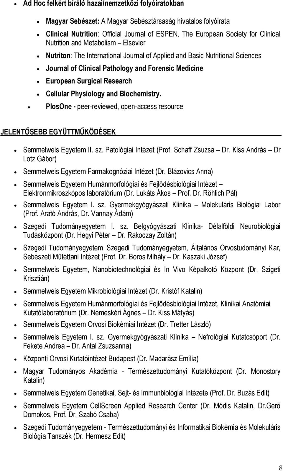 Physiology and Biochemistry. PlosOne - peer-reviewed, open-access resource JELENTŐSEBB EGYÜTTMŰKÖDÉSEK. Semmelweis Egyetem II. sz. Patológiai Intézet (Prof. Schaff Zsuzsa Dr.