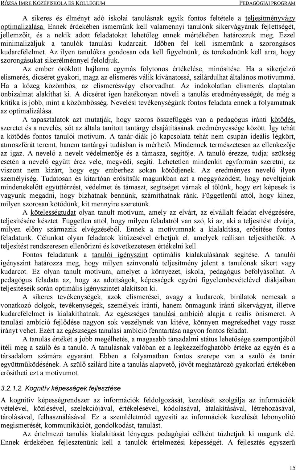 Ezzel minimalizáljuk a tanulók tanulási kudarcait. Időben fel kell ismernünk a szorongásos kudarcfélelmet.