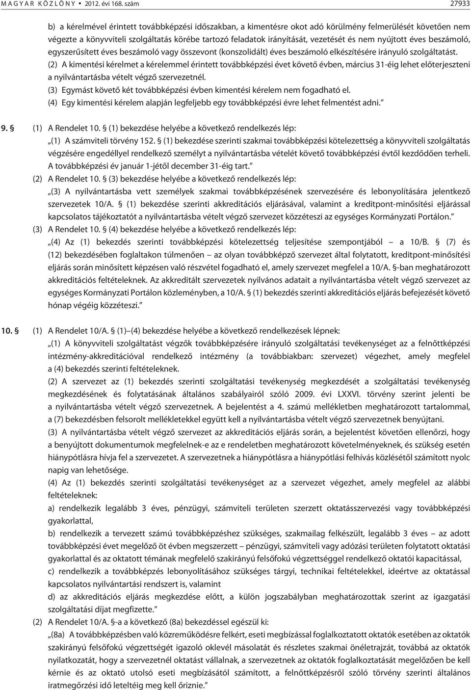 vezetését és nem nyújtott éves beszámoló, egyszerûsített éves beszámoló vagy összevont (konszolidált) éves beszámoló elkészítésére irányuló szolgáltatást.