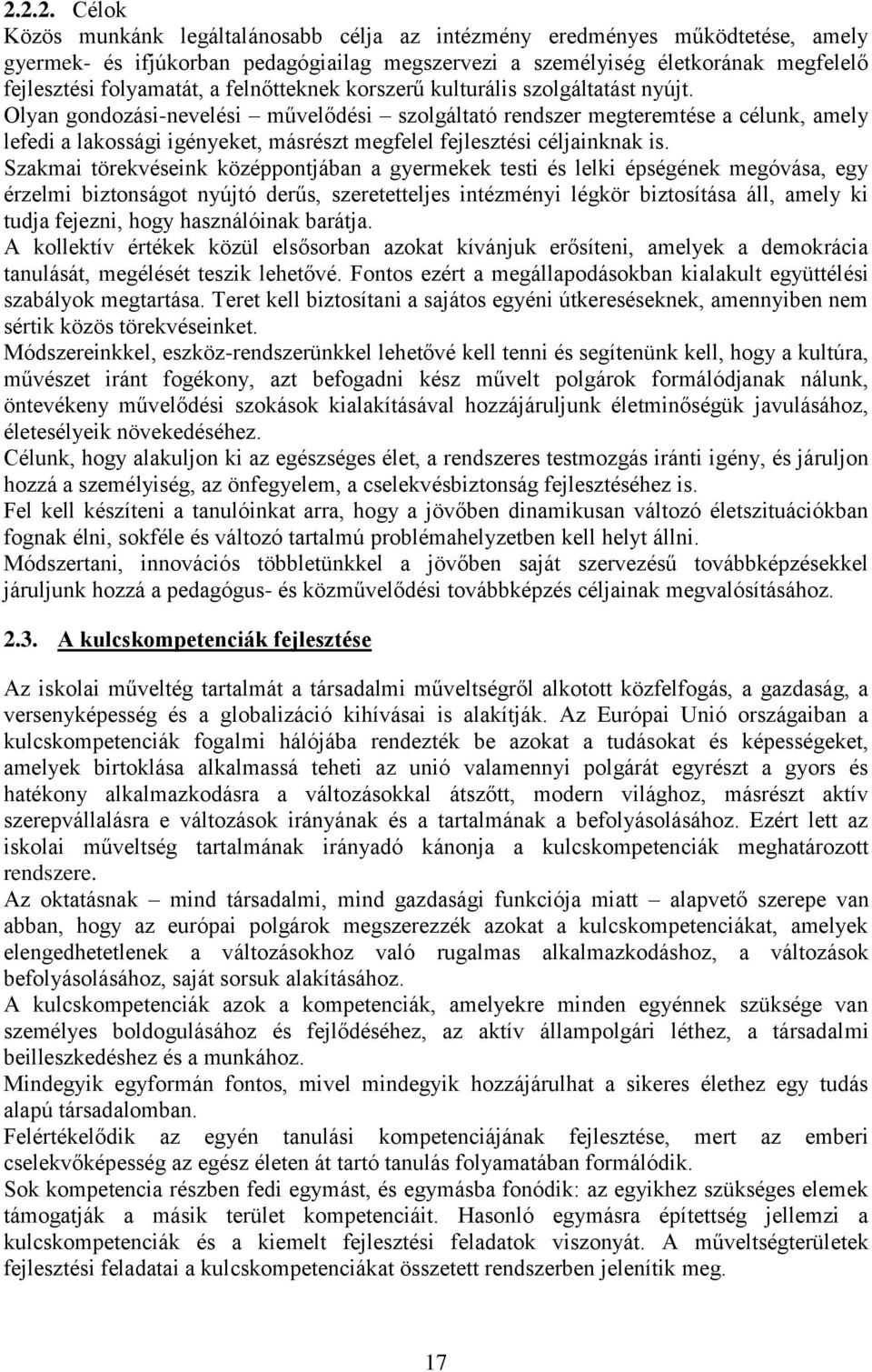 Olyan gondozási-nevelési művelődési szolgáltató rendszer megteremtése a célunk, amely lefedi a lakossági igényeket, másrészt megfelel fejlesztési céljainknak is.