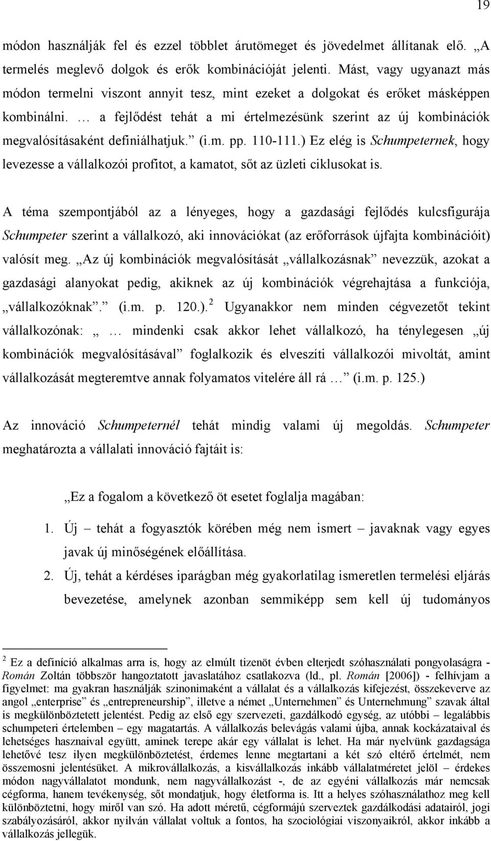 a fejlődést tehát a mi értelmezésünk szerint az új kombinációk megvalósításaként definiálhatjuk. (i.m. pp. 110-111.