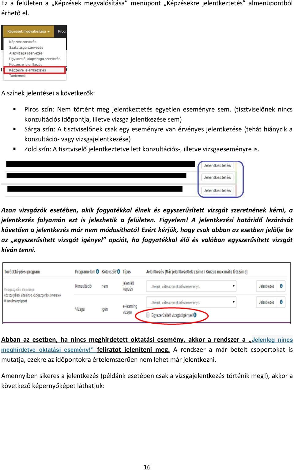 vizsgajelentkezése) Zöld szín: A tisztviselő jelentkeztetve lett konzultációs-, illetve vizsgaeseményre is.