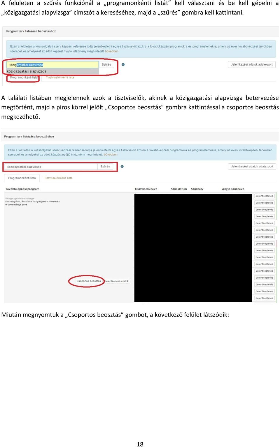 A találati listában megjelennek azok a tisztviselők, akinek a közigazgatási alapvizsga betervezése megtörtént, majd a