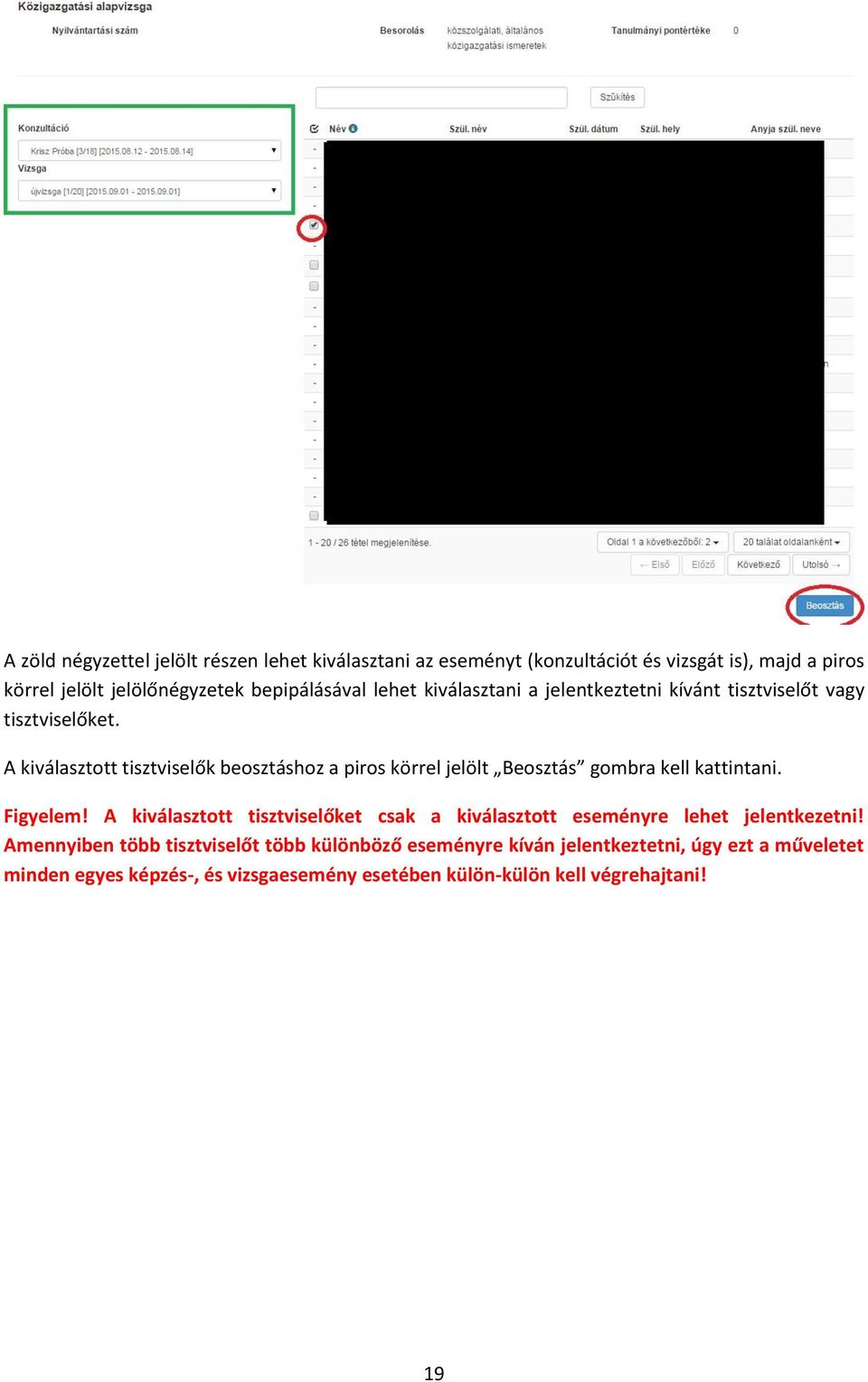 A kiválasztott tisztviselők beosztáshoz a piros körrel jelölt Beosztás gombra kell kattintani. Figyelem!