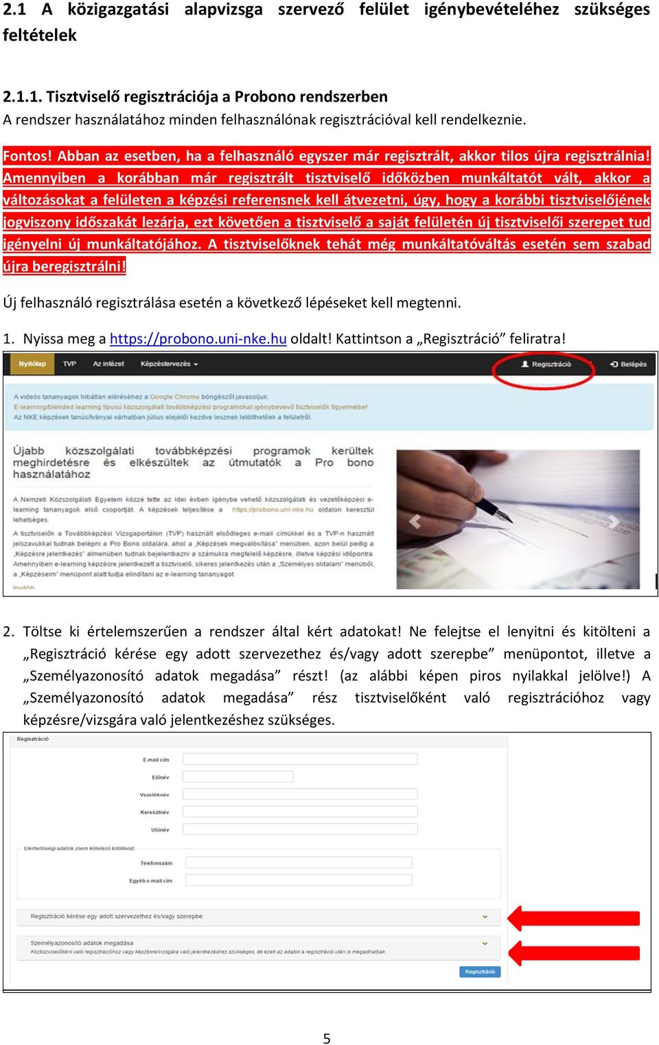 Amennyiben a korábban már regisztrált tisztviselő időközben munkáltatót vált, akkor a változásokat a felületen a képzési referensnek kell átvezetni, úgy, hogy a korábbi tisztviselőjének jogviszony