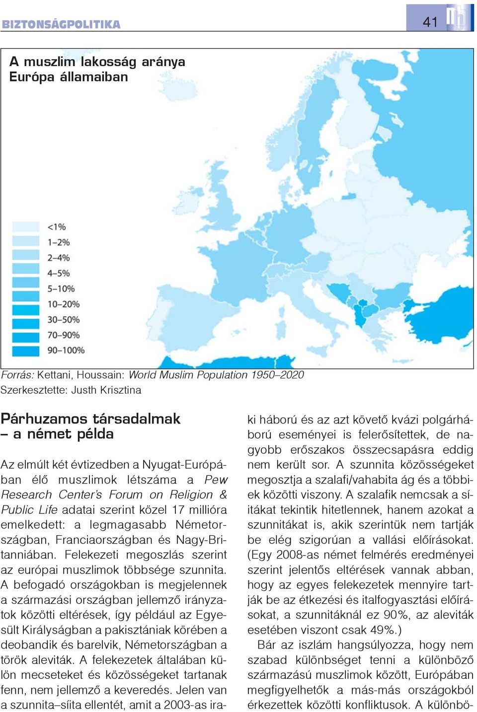 Franciaországban és Nagy-Britanniában. Felekezeti megoszlás szerint az európai muszlimok többsége szunnita.