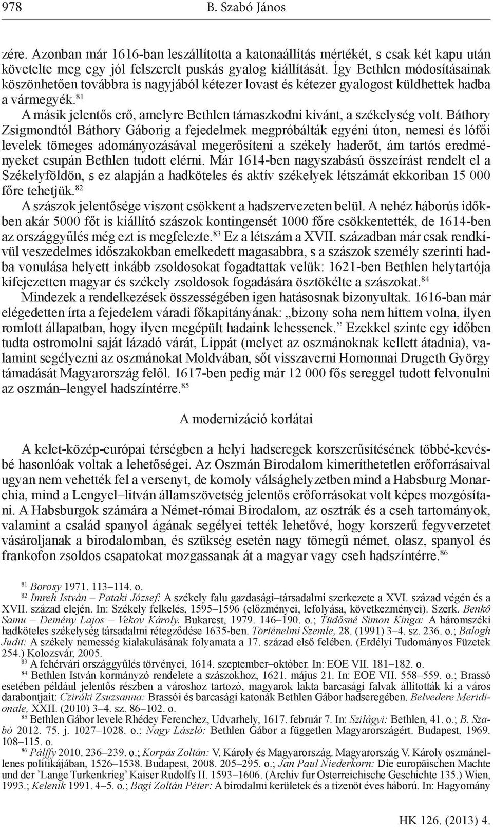 81 A másik jelentős erő, amelyre Bethlen támaszkodni kívánt, a székelység volt.