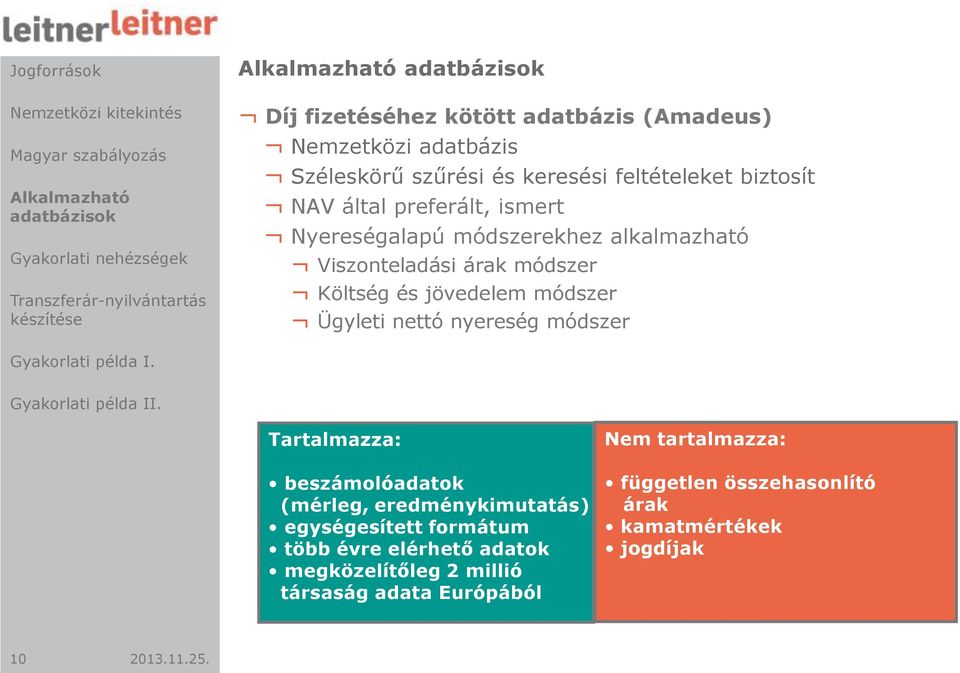 jövedelem módszer Ügyleti nettó nyereség módszer Tartalmazza: beszámolóadatok (mérleg, eredménykimutatás) egységesített formátum