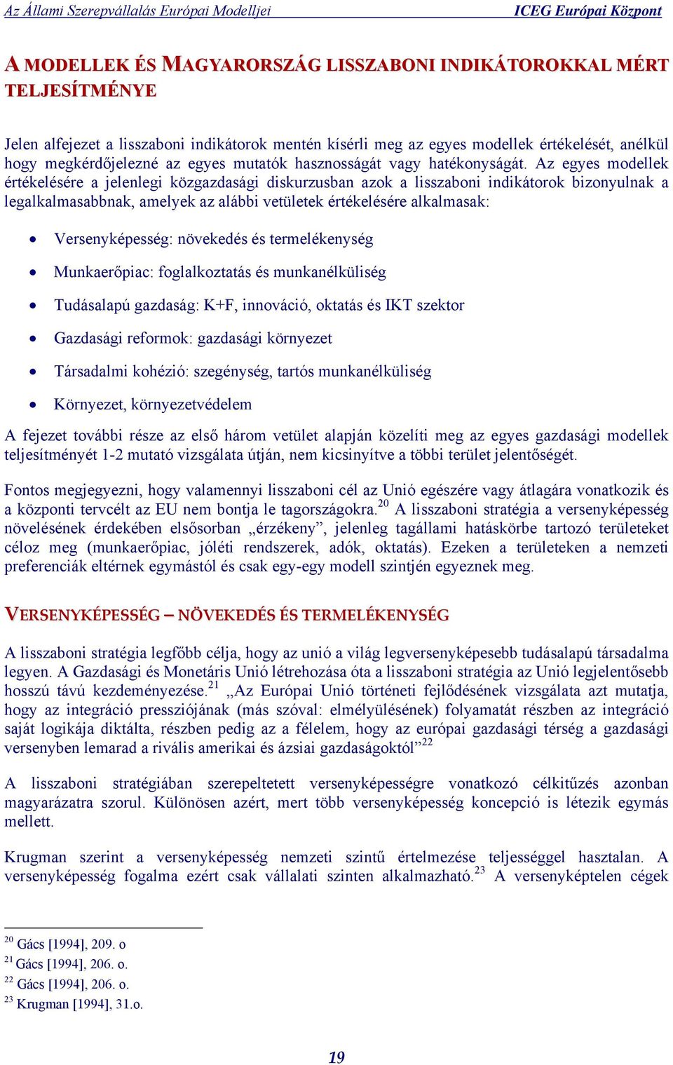 Az egyes modellek értékelésére a jelenlegi közgazdasági diskurzusban azok a lisszaboni indikátorok bizonyulnak a legalkalmasabbnak, amelyek az alábbi vetületek értékelésére alkalmasak: