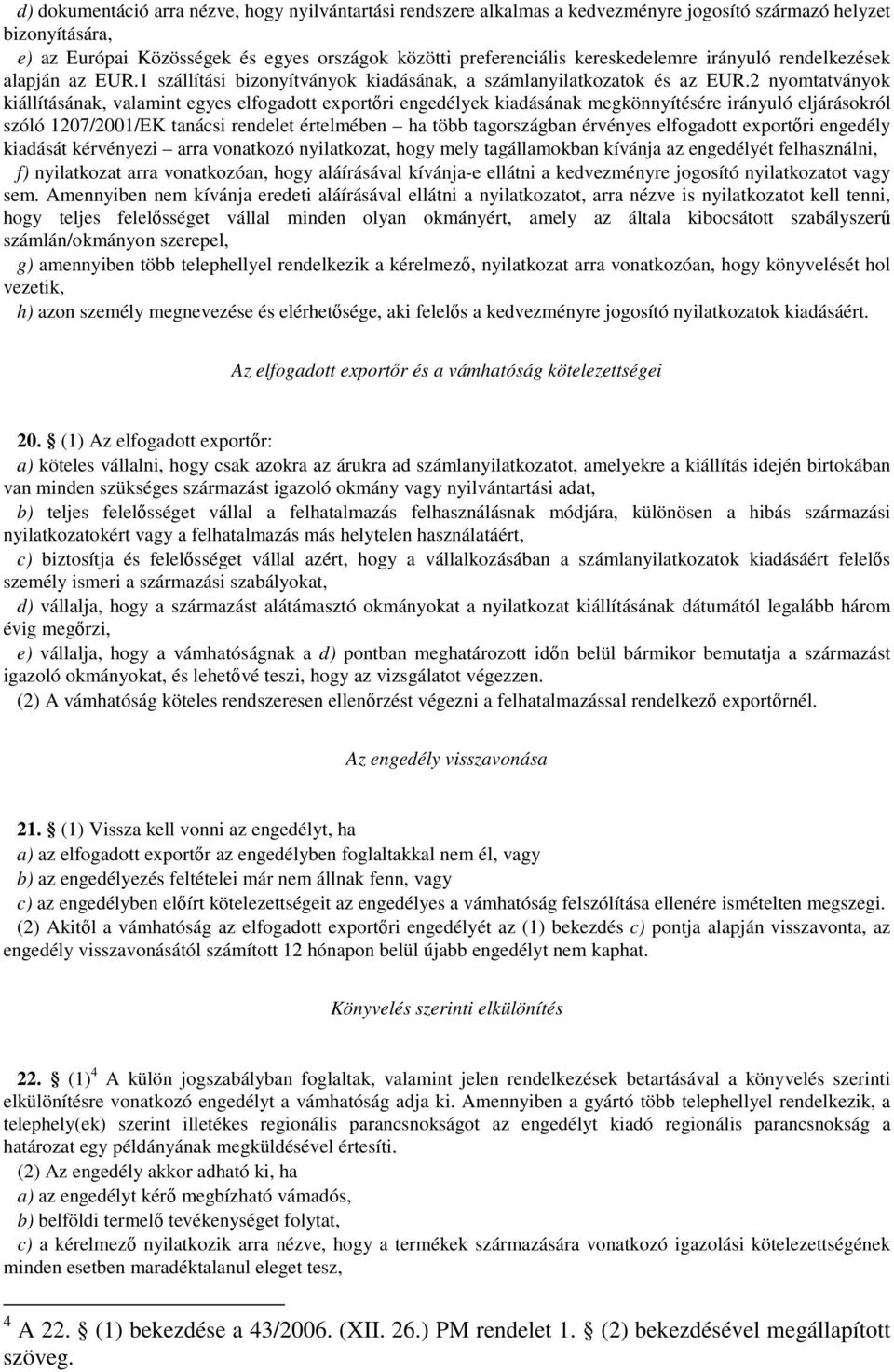 2 nyomtatványok kiállításának, valamint egyes elfogadott exportőri engedélyek kiadásának megkönnyítésére irányuló eljárásokról szóló 1207/2001/EK tanácsi rendelet értelmében ha több tagországban