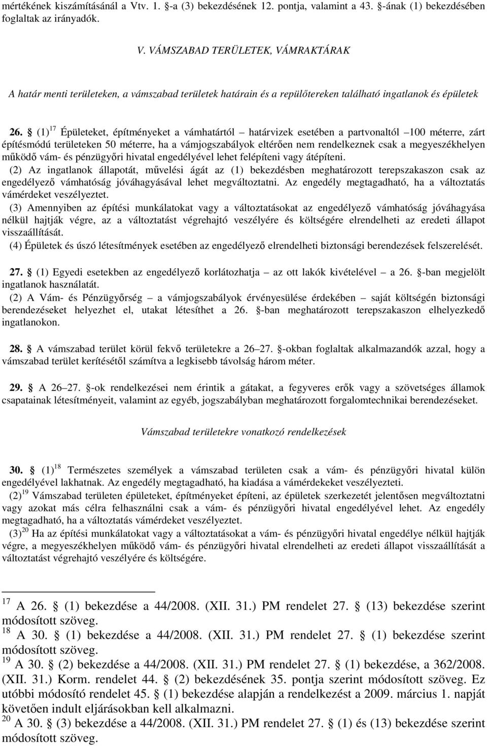 megyeszékhelyen működő vám- és pénzügyőri hivatal engedélyével lehet felépíteni vagy átépíteni.