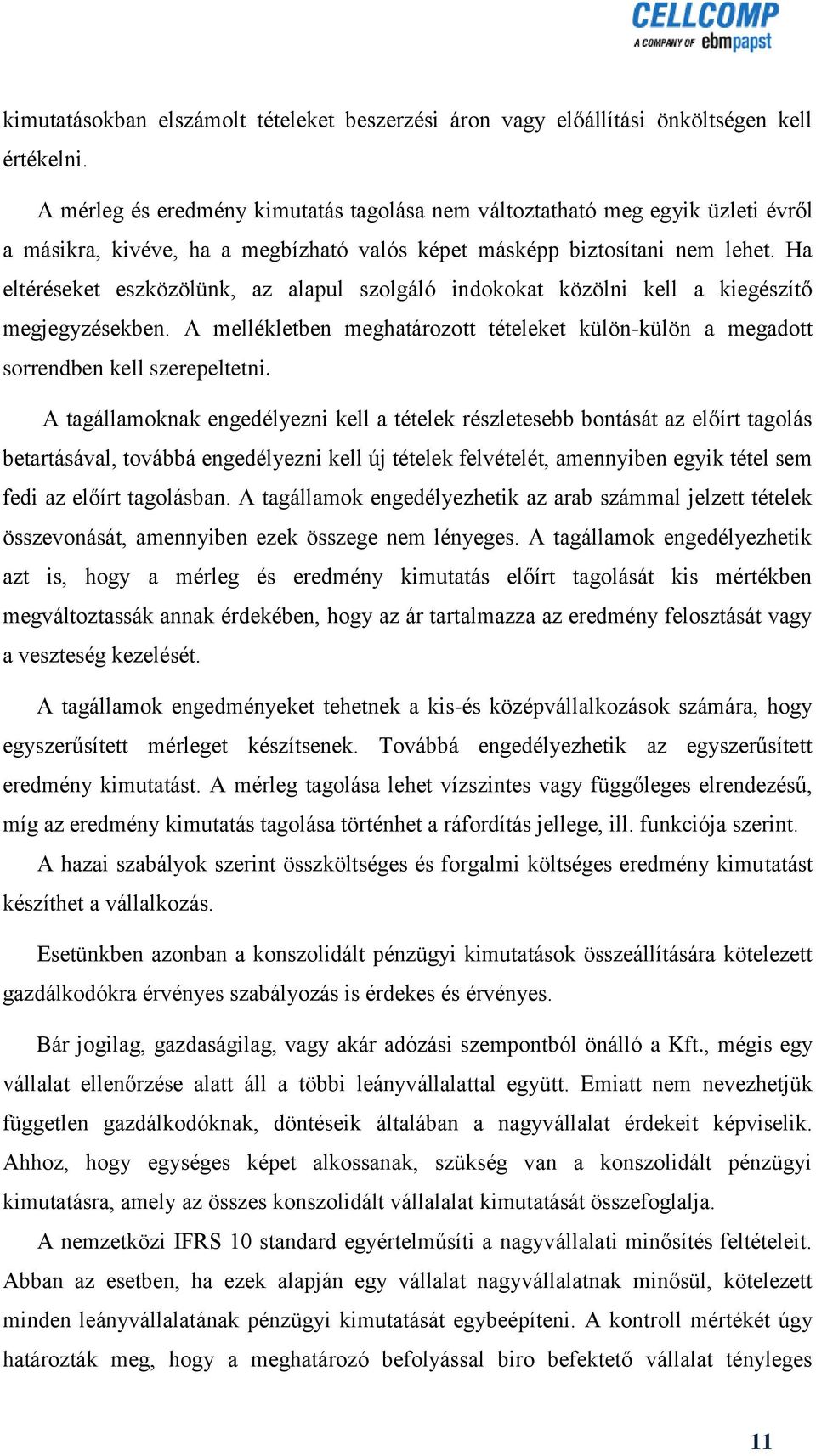 Ha eltéréseket eszközölünk, az alapul szolgáló indokokat közölni kell a kiegészítő megjegyzésekben. A mellékletben meghatározott tételeket külön-külön a megadott sorrendben kell szerepeltetni.