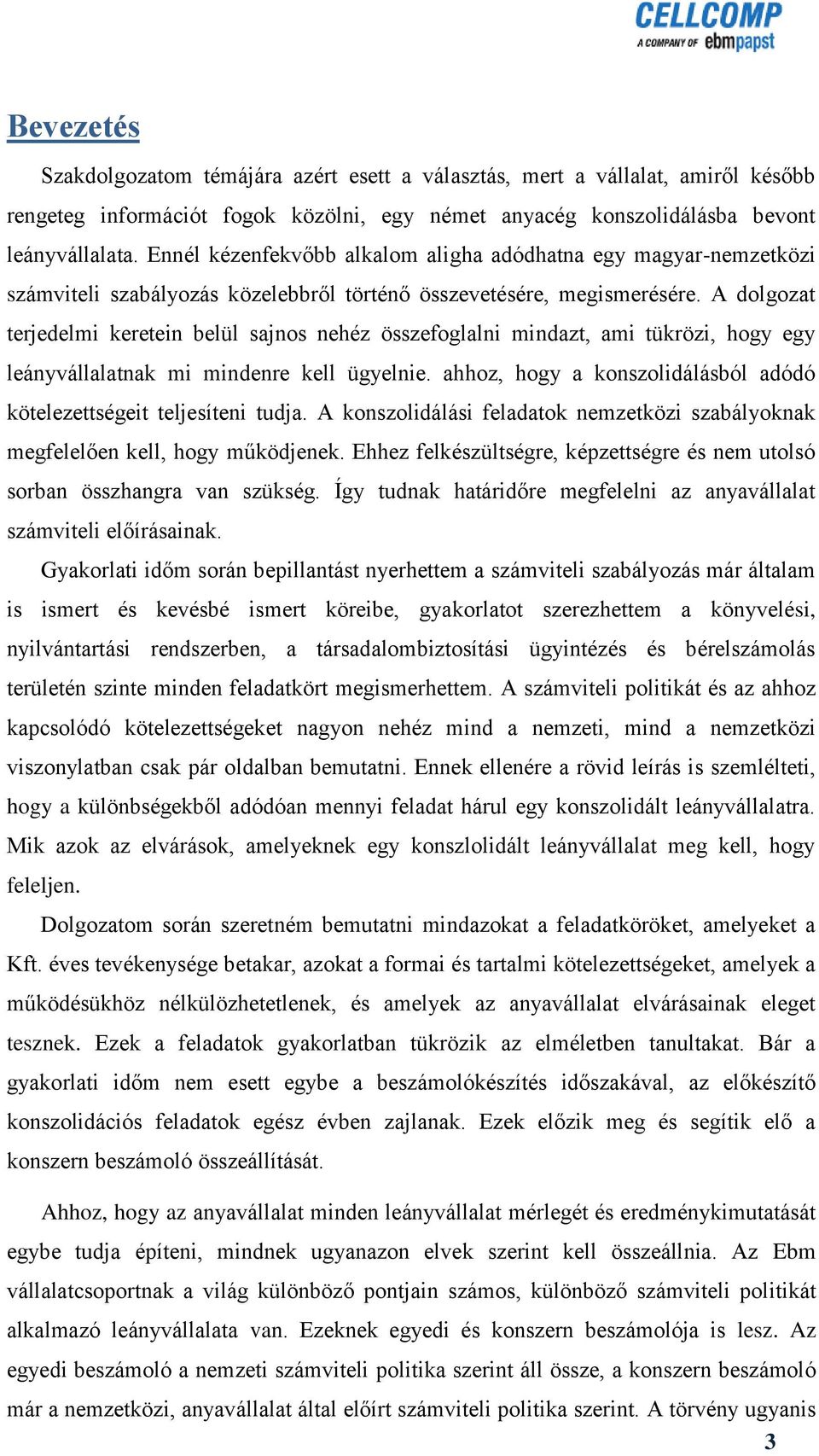 A dolgozat terjedelmi keretein belül sajnos nehéz összefoglalni mindazt, ami tükrözi, hogy egy leányvállalatnak mi mindenre kell ügyelnie.