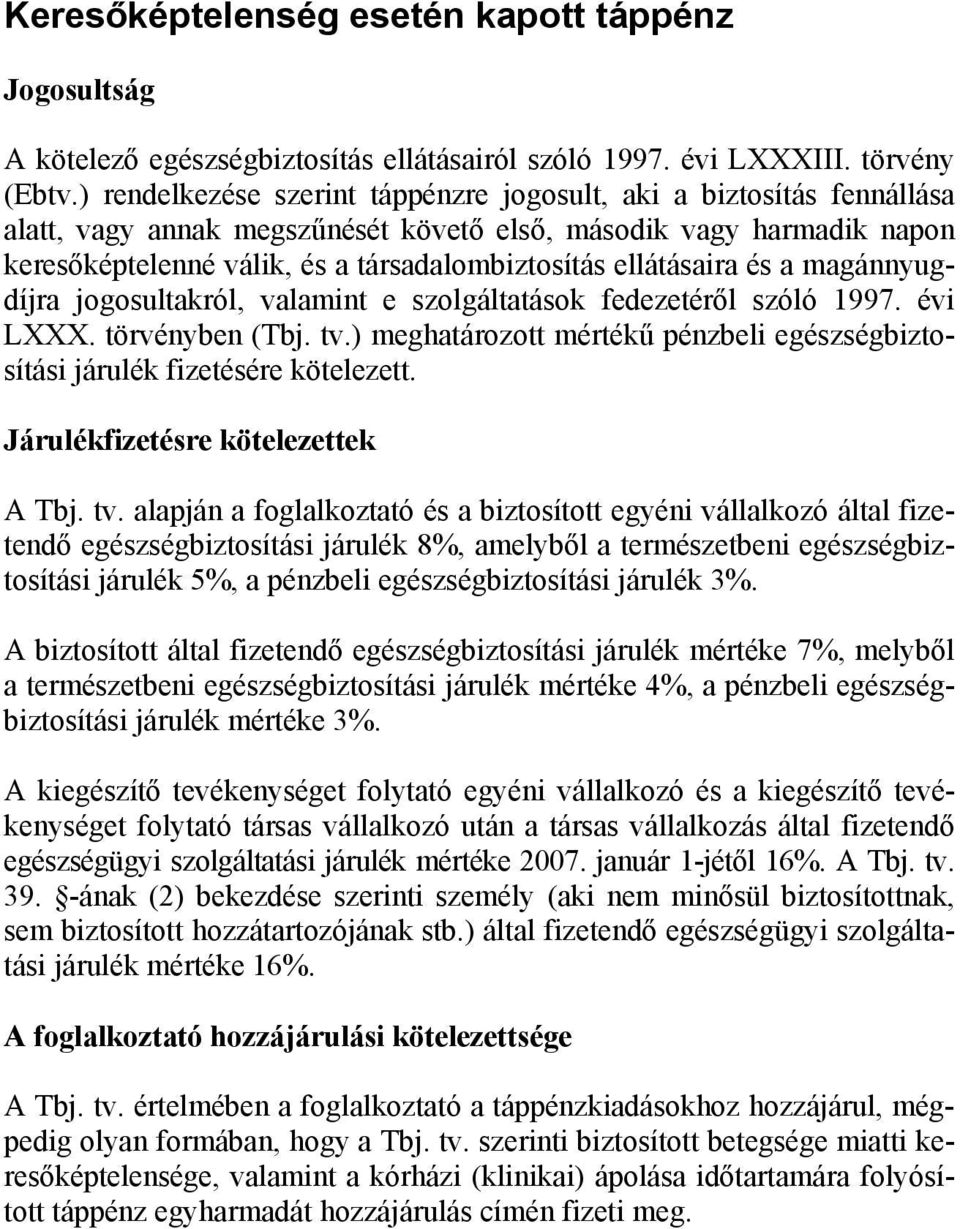 ellátásaira és a magánnyugdíjra jogosultakról, valamint e szolgáltatások fedezetéről szóló 1997. évi LXXX. törvényben (Tbj. tv.