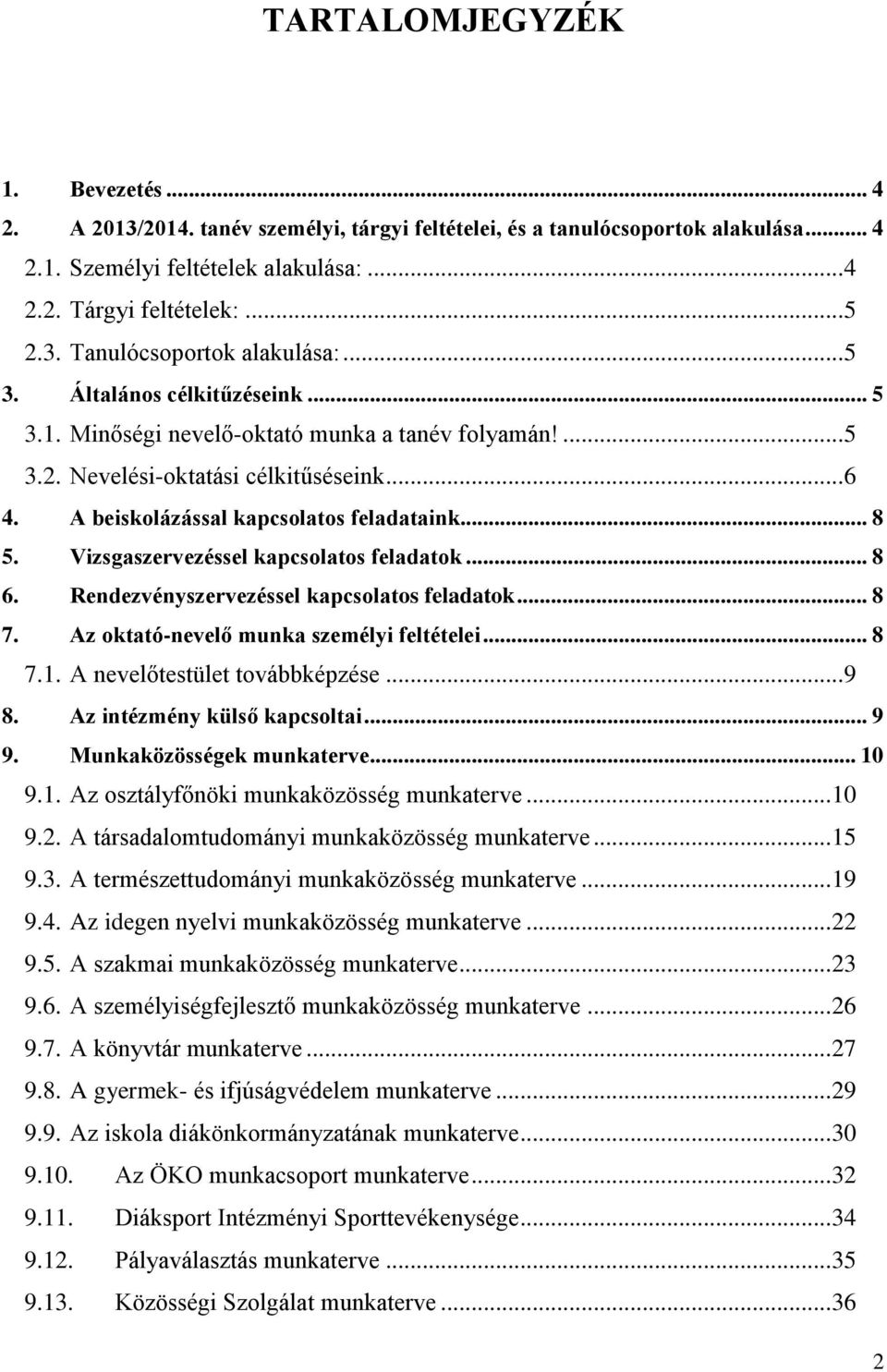 Vizsgaszervezéssel kapcsolatos feladatok... 8 6. Rendezvényszervezéssel kapcsolatos feladatok... 8 7. Az oktató-nevelő munka személyi feltételei... 8 7.1. A nevelőtestület továbbképzése... 9 8.