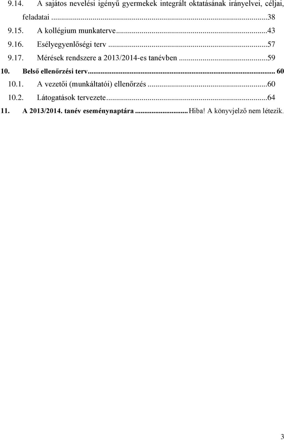 Mérések rendszere a 2013/2014-es tanévben... 59 10. Belső ellenőrzési terv... 60 10.1. A vezetői (munkáltatói) ellenőrzés.