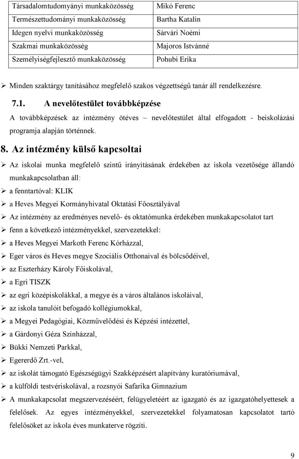 A nevelőtestület továbbképzése A továbbképzések az intézmény ötéves nevelőtestület által elfogadott - beiskolázási programja alapján történnek. 8.