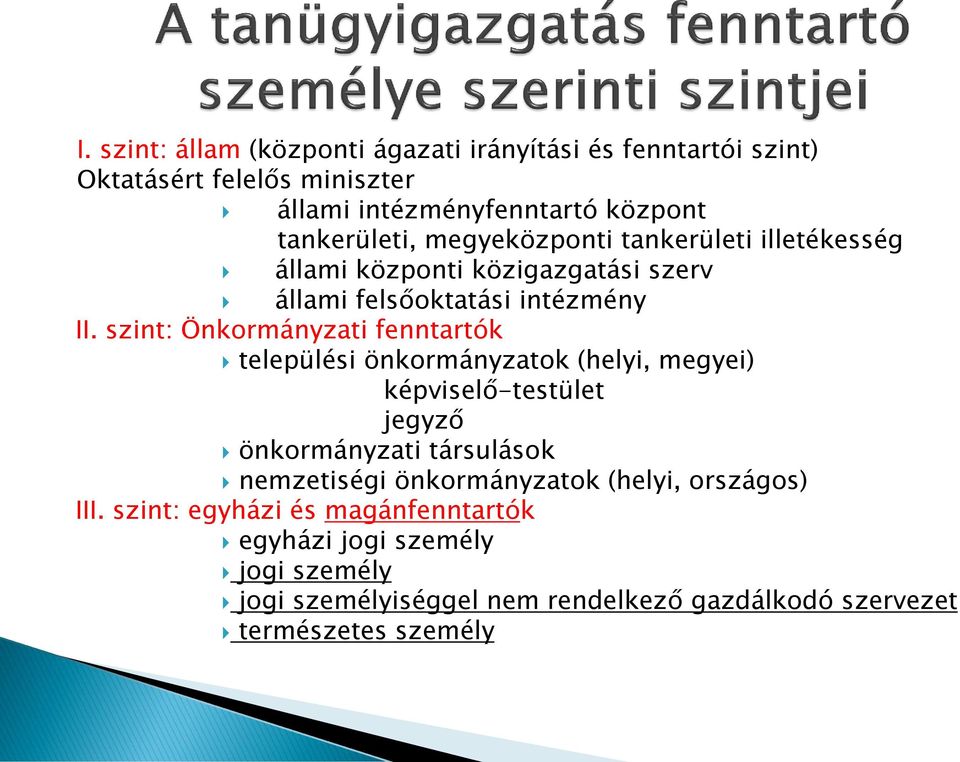 szint: Önkormányzati fenntartók települési önkormányzatok (helyi, megyei) képviselő-testület jegyző önkormányzati társulások nemzetiségi