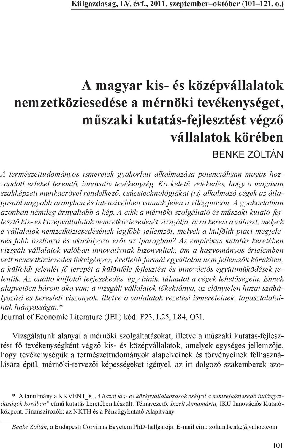 ) A magyar kis- és középvállalatok nemzetköziesedése a mérnöki tevékenységet, műszaki kutatás-fejlesztést végző vállalatok körében BENKE ZOLTÁN A természettudományos ismeretek gyakorlati alkalmazása