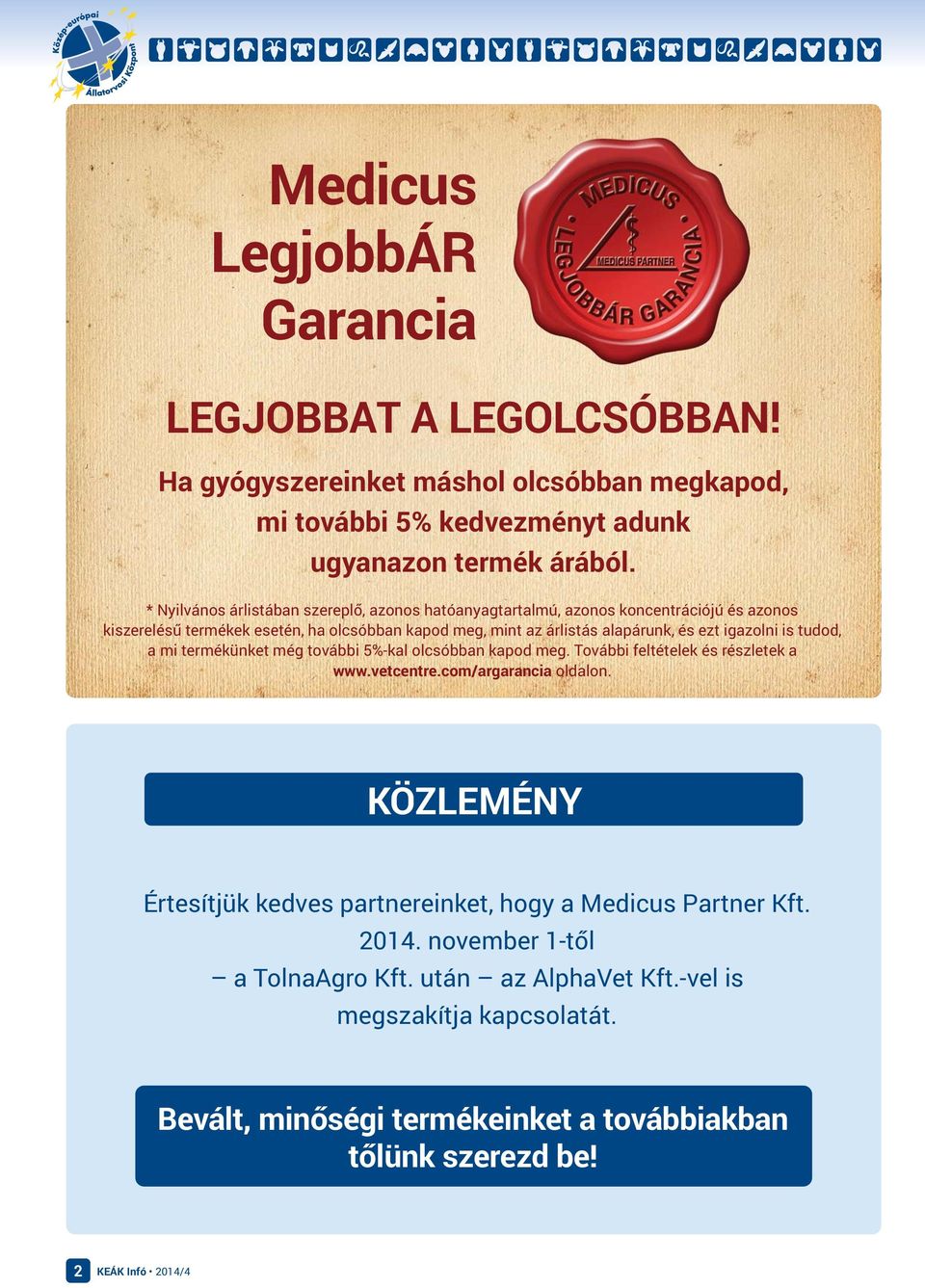 igazolni is tudod, a mi termékünket még további 5%-kal olcsóbban kapod meg. További feltételek és részletek a www.vetcentre.com/argarancia oldalon.