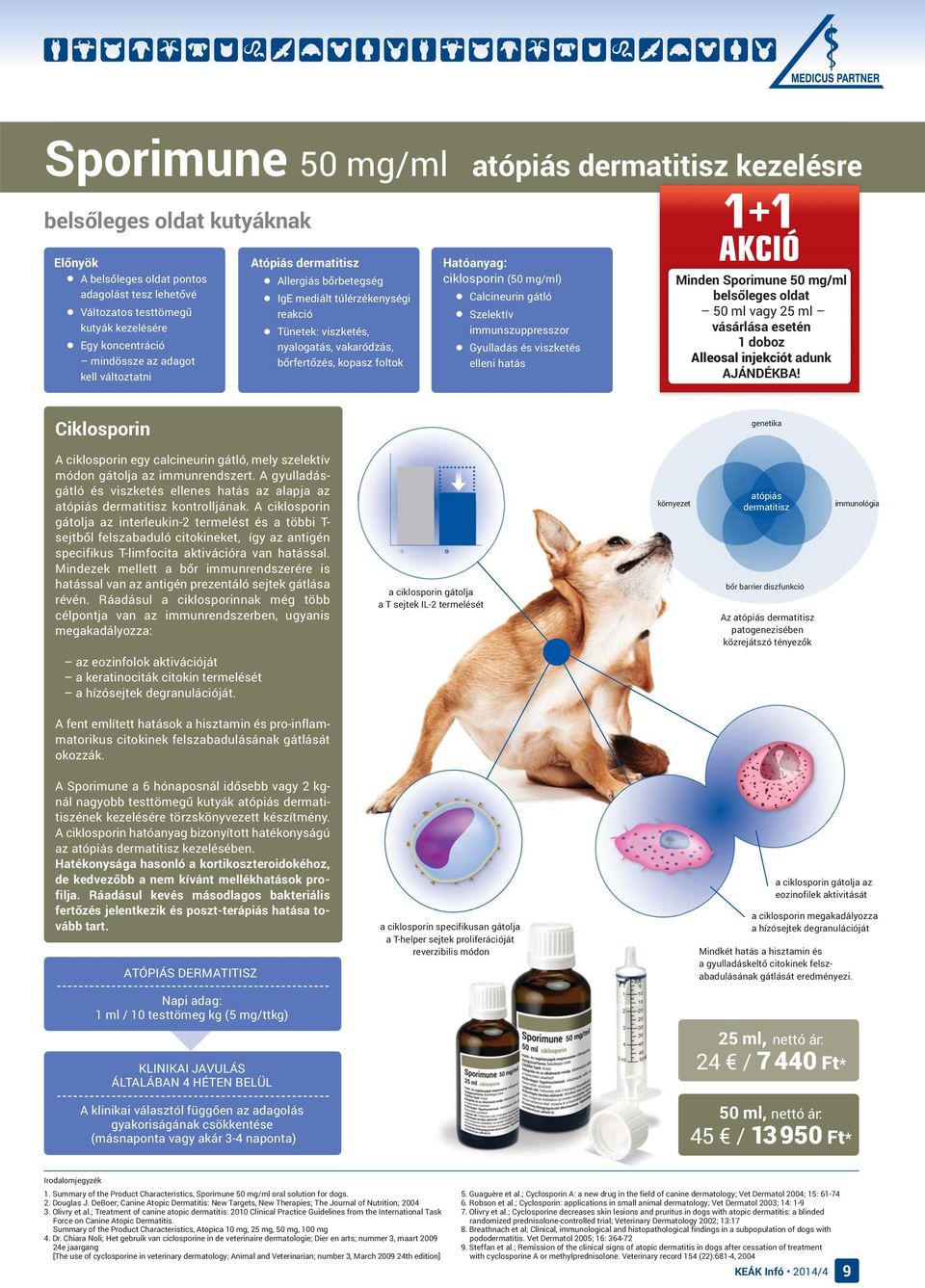 ciklosporin (50 mg/ml) Calcineurin gátló Szelektív immunszuppresszor Gyulladás és viszketés elleni hatás 1+1 AKCIÓ Minden Sporimune 50 mg/ml belsőleges oldat 50 ml vagy 25 ml vásárlása esetén 1 doboz