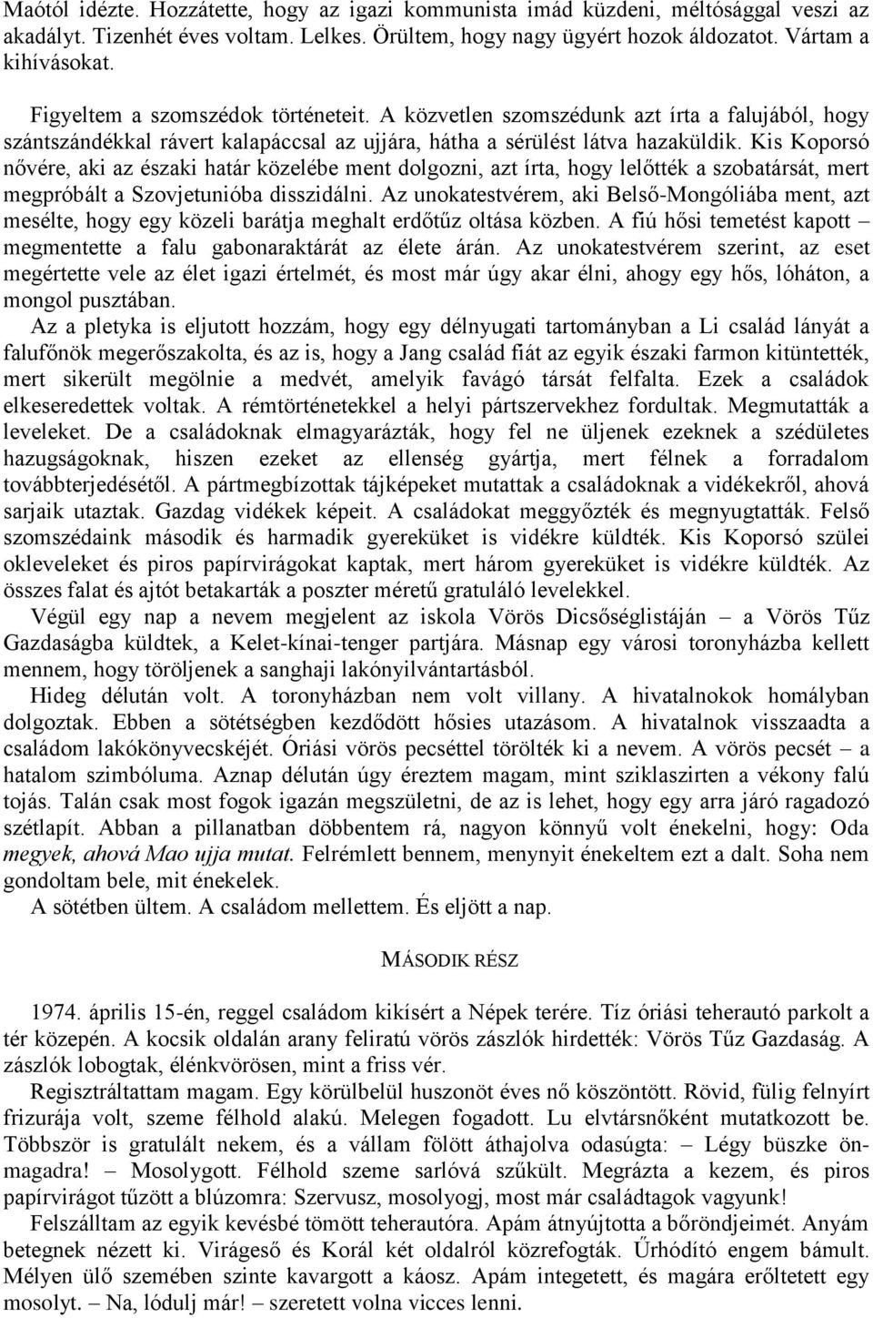 Kis Koporsó nővére, aki az északi határ közelébe ment dolgozni, azt írta, hogy lelőtték a szobatársát, mert megpróbált a Szovjetunióba disszidálni.