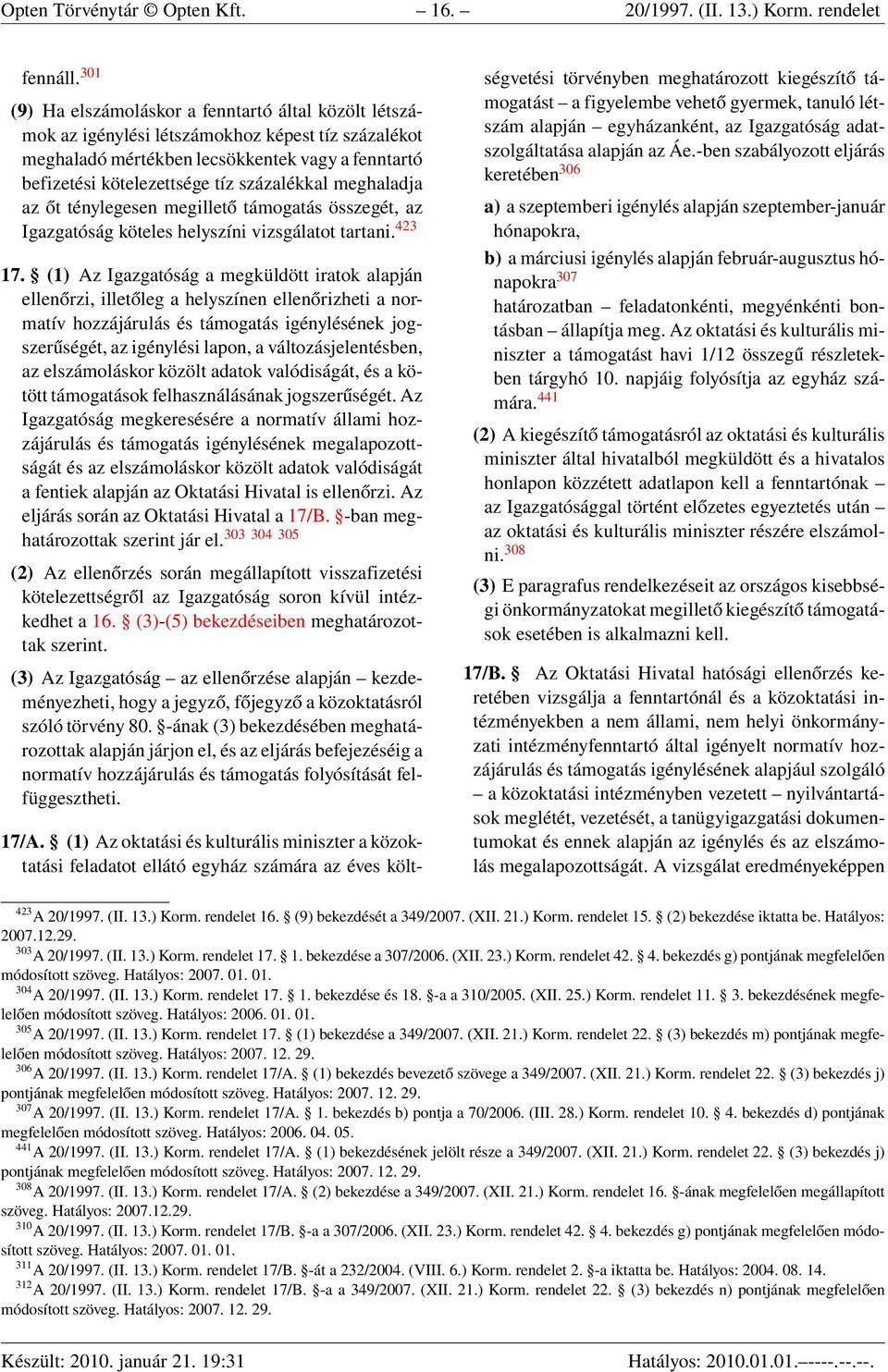 meghaladja az őt ténylegesen megillető támogatás összegét, az Igazgatóság köteles helyszíni vizsgálatot tartani. 423 17.