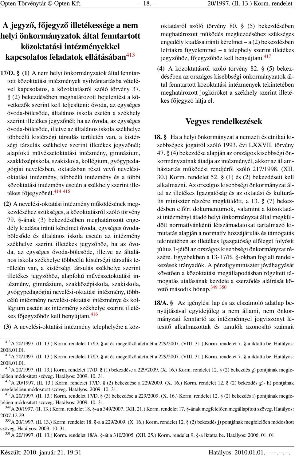 (1) A nem helyi önkormányzatok által fenntartott közoktatási intézmények nyilvántartásba vételével kapcsolatos, a közoktatásról szóló törvény 37.