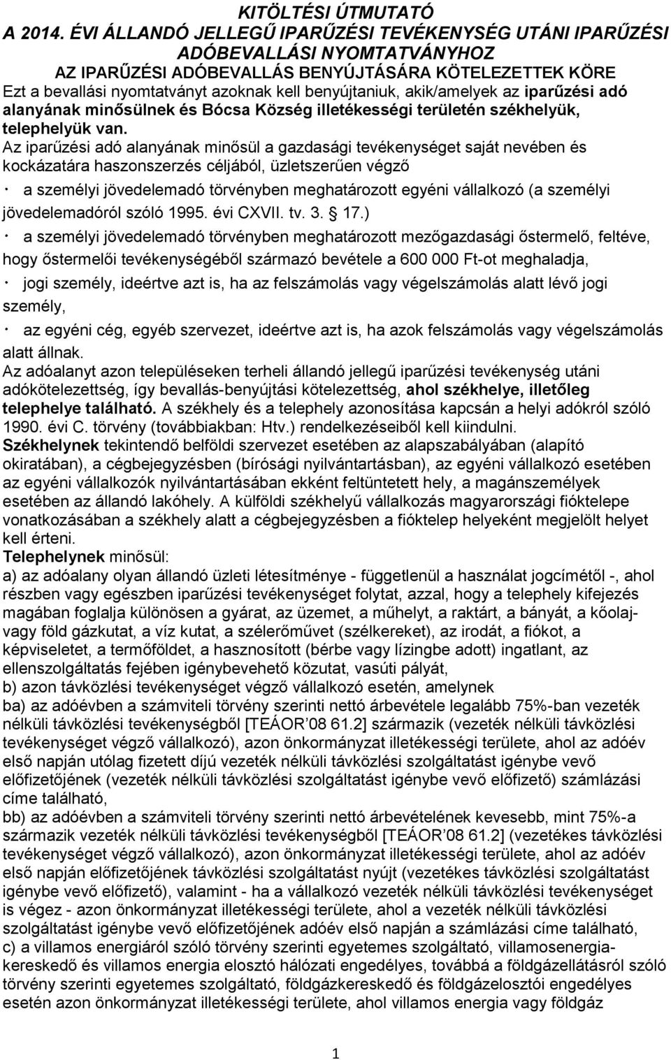 akik/amelyek az iparűzési adó alanyának minősülnek és Bócsa Község illetékességi területén székhelyük, telephelyük van.