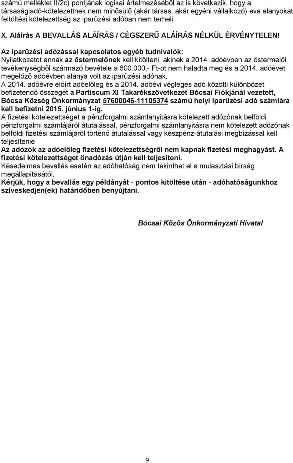 Az iparűzési adózással kapcsolatos egyéb tudnivalók: Nyilatkozatot annak az őstermelőnek kell kitölteni, akinek a 2014. adóévben az őstermelői tevékenységből származó bevétele a 600.