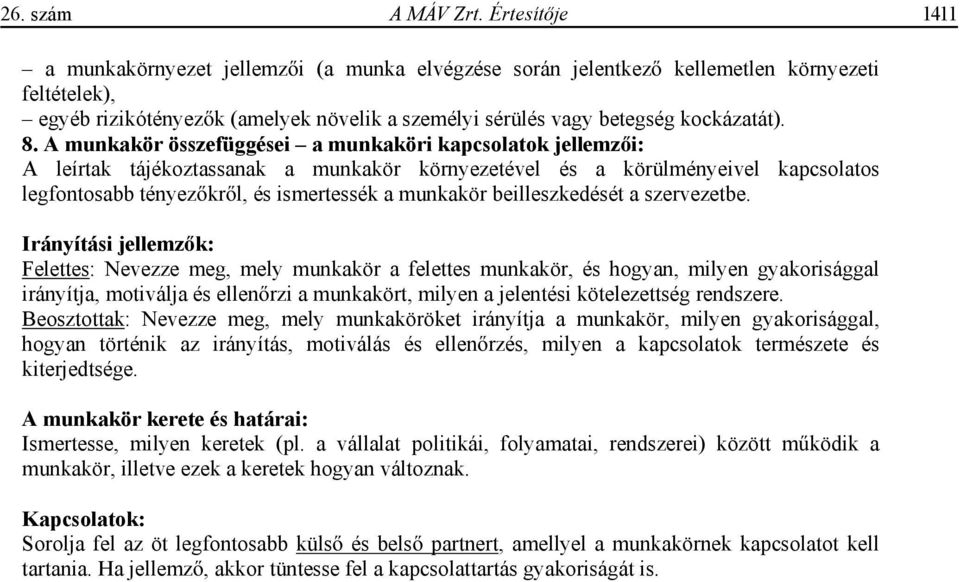 A munkakör összefüggései a munkaköri kapcsolatok jellemz i: A leírtak tájékoztassanak a munkakör környezetével és a körülményeivel kapcsolatos legfontosabb tényez kr l, és ismertessék a munkakör