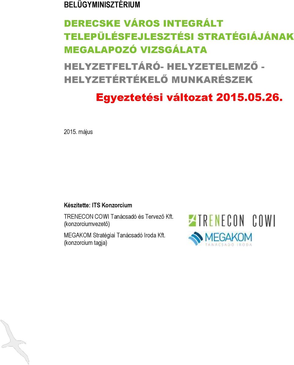 Egyeztetési változat 2015.05.26. 2015. május Készítette: TRENECON COWI Tanácsadó és Tervező Kft.