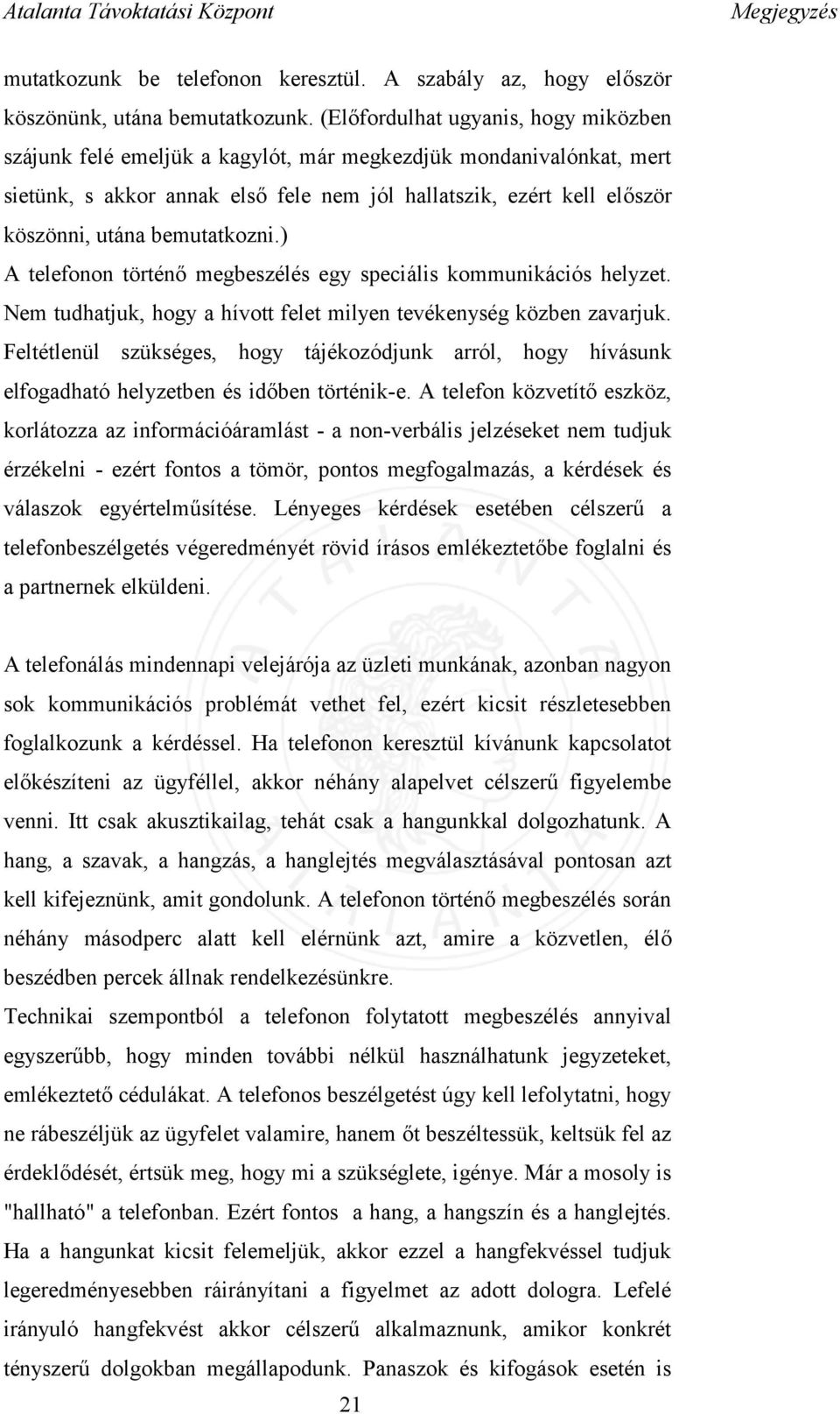 bemutatkozni.) A telefonon történő megbeszélés egy speciális kommunikációs helyzet. Nem tudhatjuk, hogy a hívott felet milyen tevékenység közben zavarjuk.