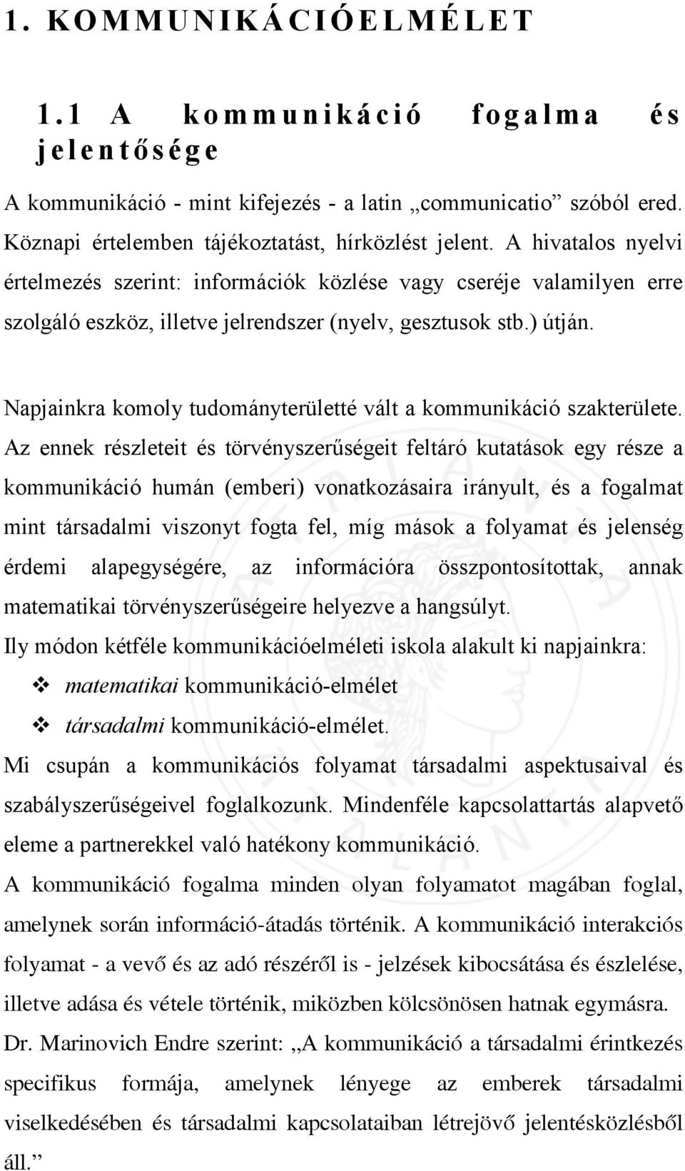 Napjainkra komoly tudományterületté vált a kommunikáció szakterülete.