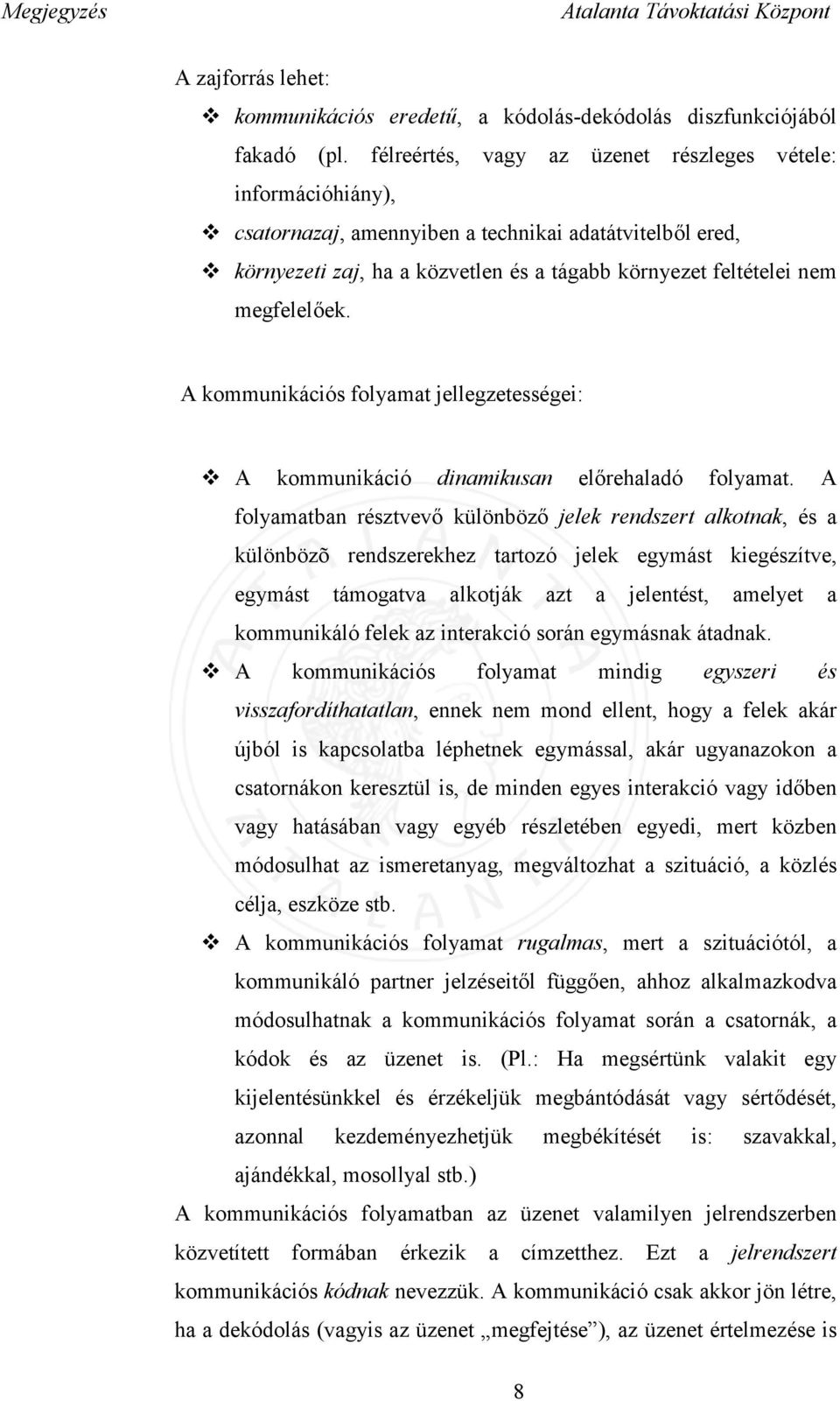 A kommunikációs folyamat jellegzetességei: A kommunikáció dinamikusan előrehaladó folyamat.