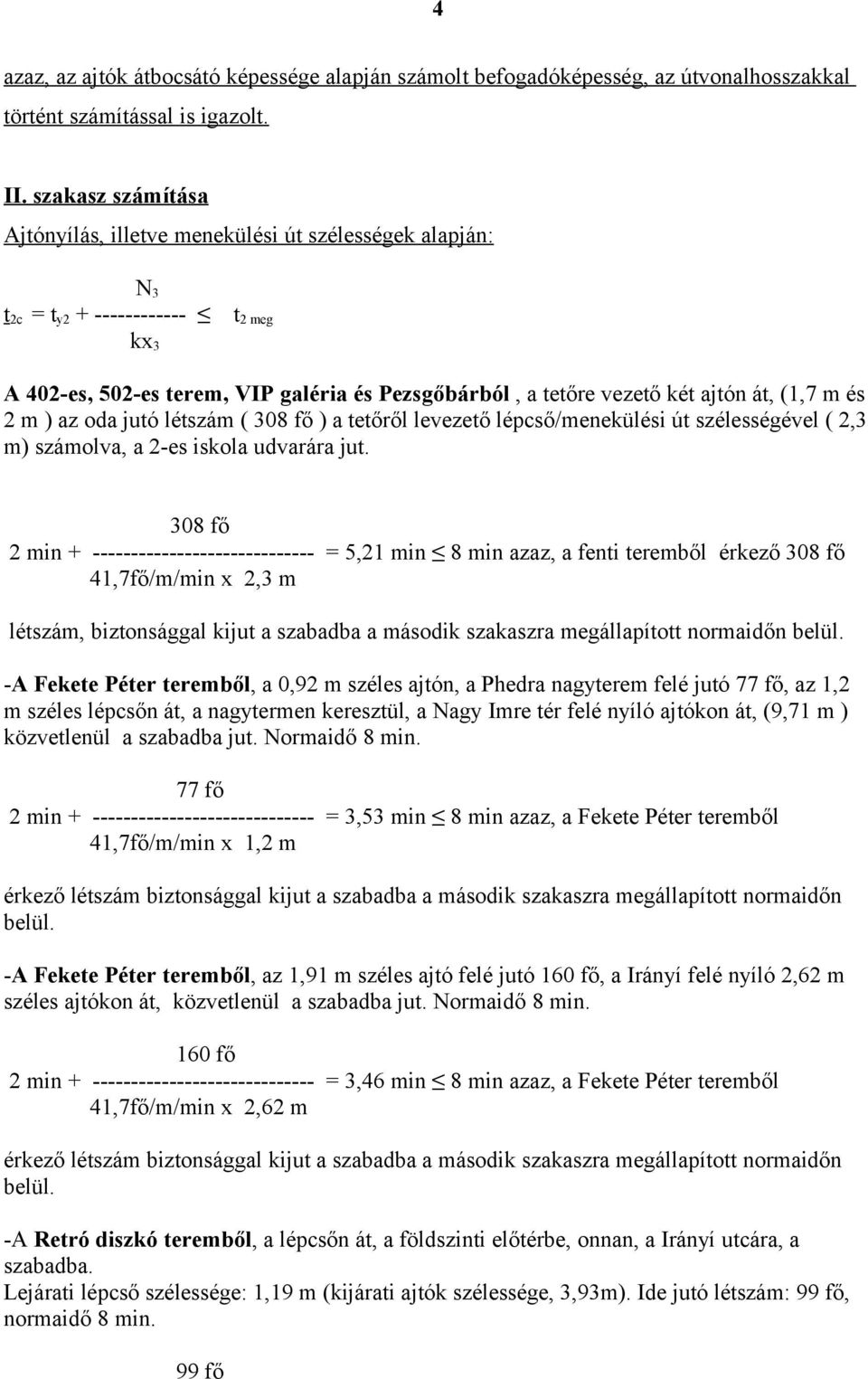 m és 2 m ) az oda jutó létszám ( 308 fő ) a tetőről levezető lépcső/meneülési út szélességével ( 2,3 m) számolva, a 2-es isola udvarára jut.