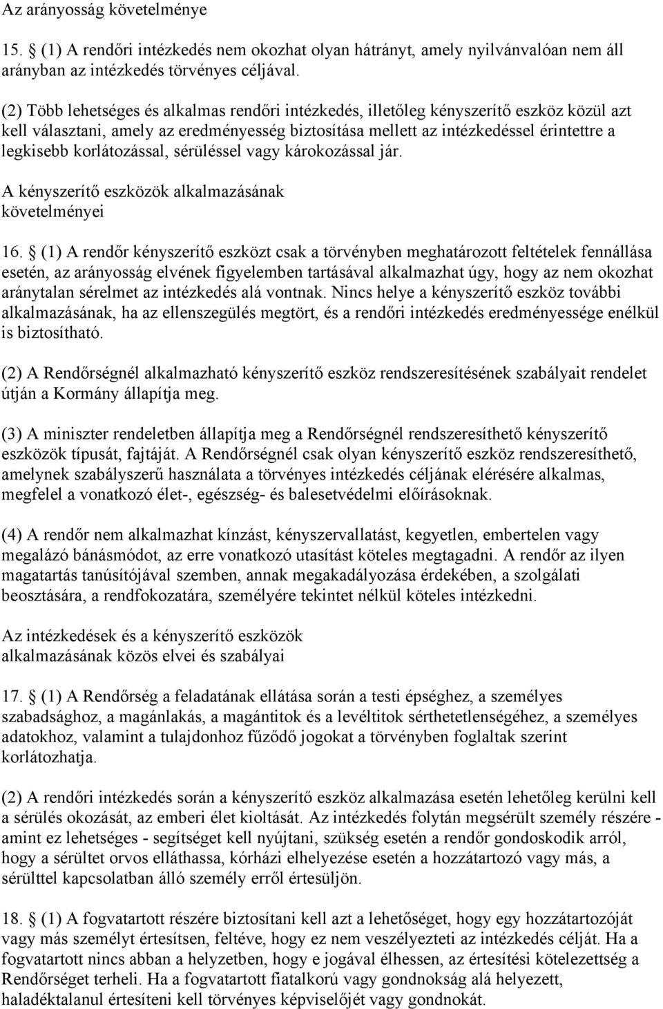 korlátozással, sérüléssel vagy károkozással jár. A kényszerítő eszközök alkalmazásának követelményei 16.