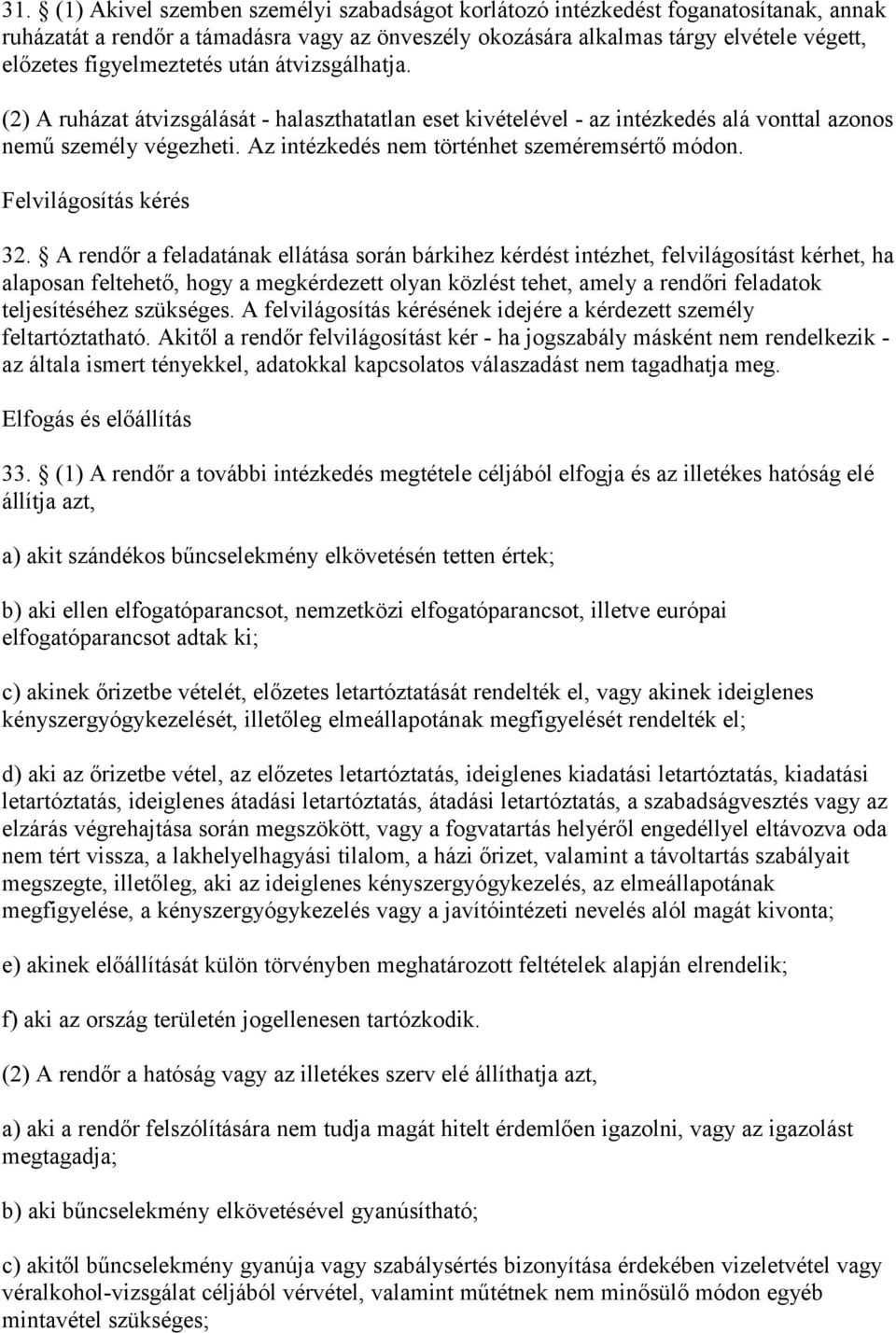 Az intézkedés nem történhet szeméremsértő módon. Felvilágosítás kérés 32.
