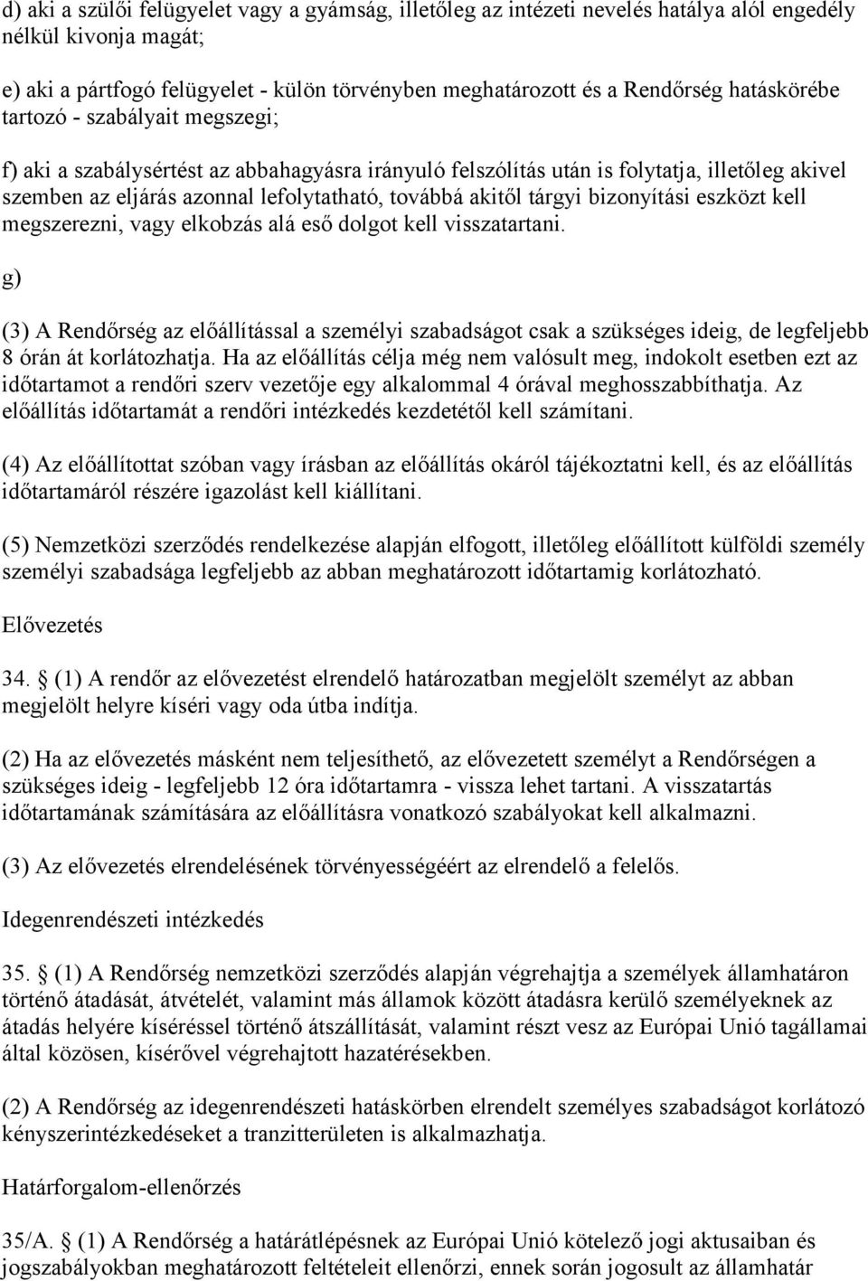 tárgyi bizonyítási eszközt kell megszerezni, vagy elkobzás alá eső dolgot kell visszatartani.