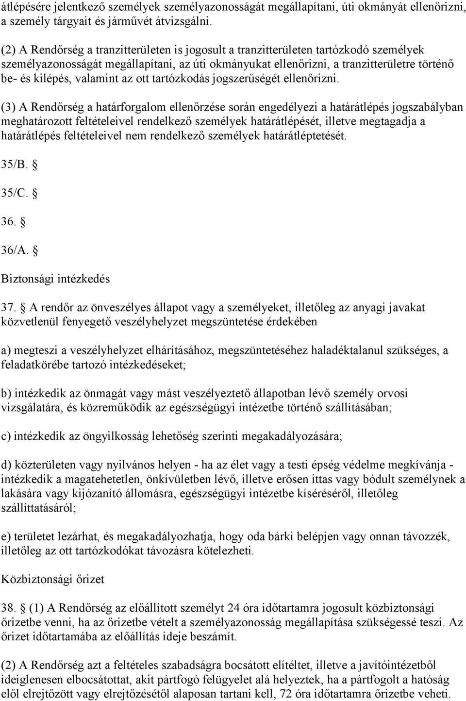 valamint az ott tartózkodás jogszerűségét ellenőrizni.