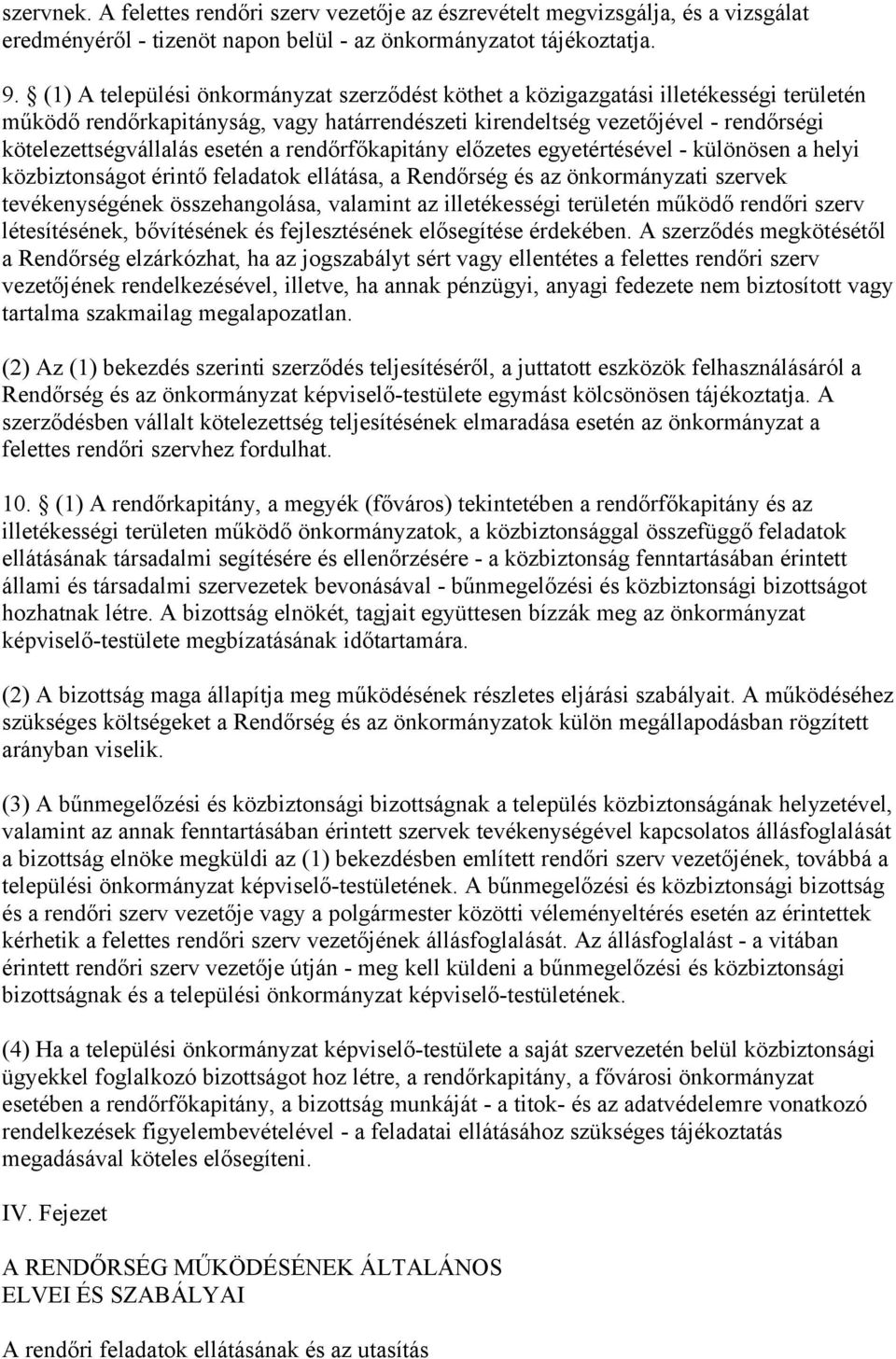 esetén a rendőrfőkapitány előzetes egyetértésével - különösen a helyi közbiztonságot érintő feladatok ellátása, a Rendőrség és az önkormányzati szervek tevékenységének összehangolása, valamint az