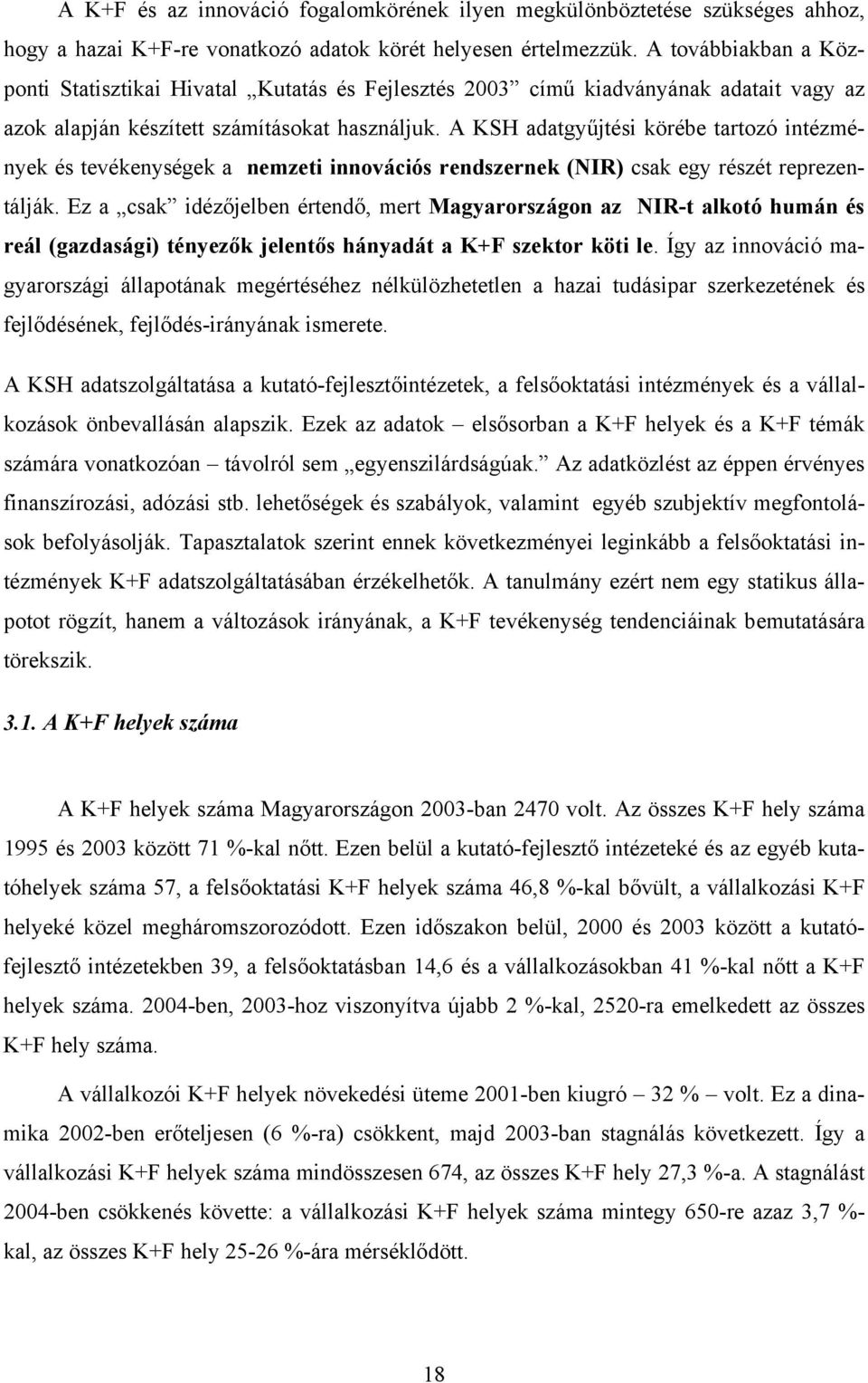 A KSH adatgyűjtési körébe tartozó intézmények és tevékenységek a nemzeti innovációs rendszernek (NIR) csak egy részét reprezentálják.