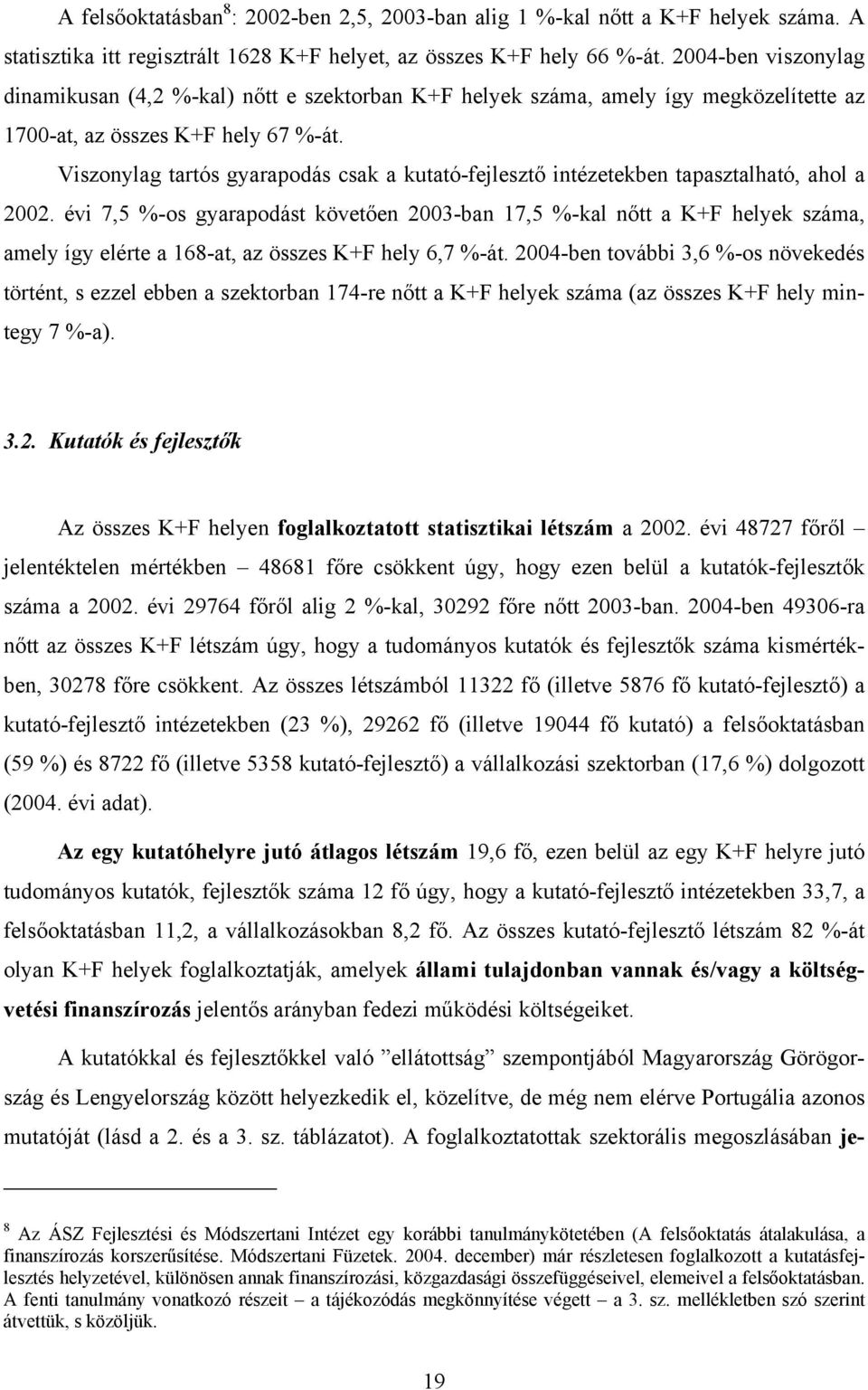 Viszonylag tartós gyarapodás csak a kutató-fejlesztő intézetekben tapasztalható, ahol a 2002.