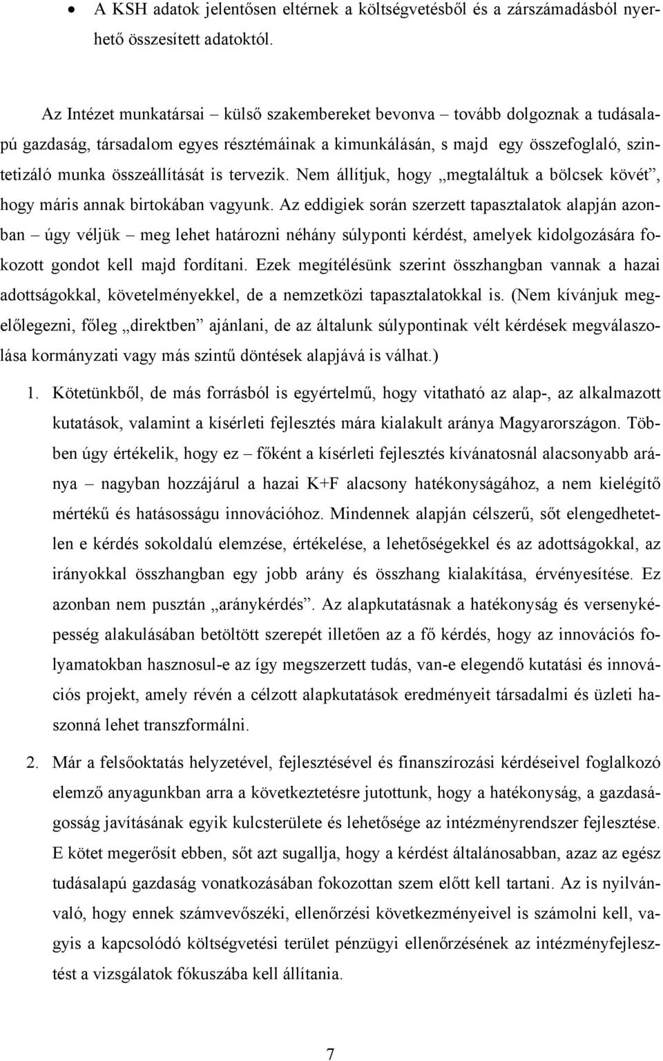 tervezik. Nem állítjuk, hogy megtaláltuk a bölcsek kövét, hogy máris annak birtokában vagyunk.