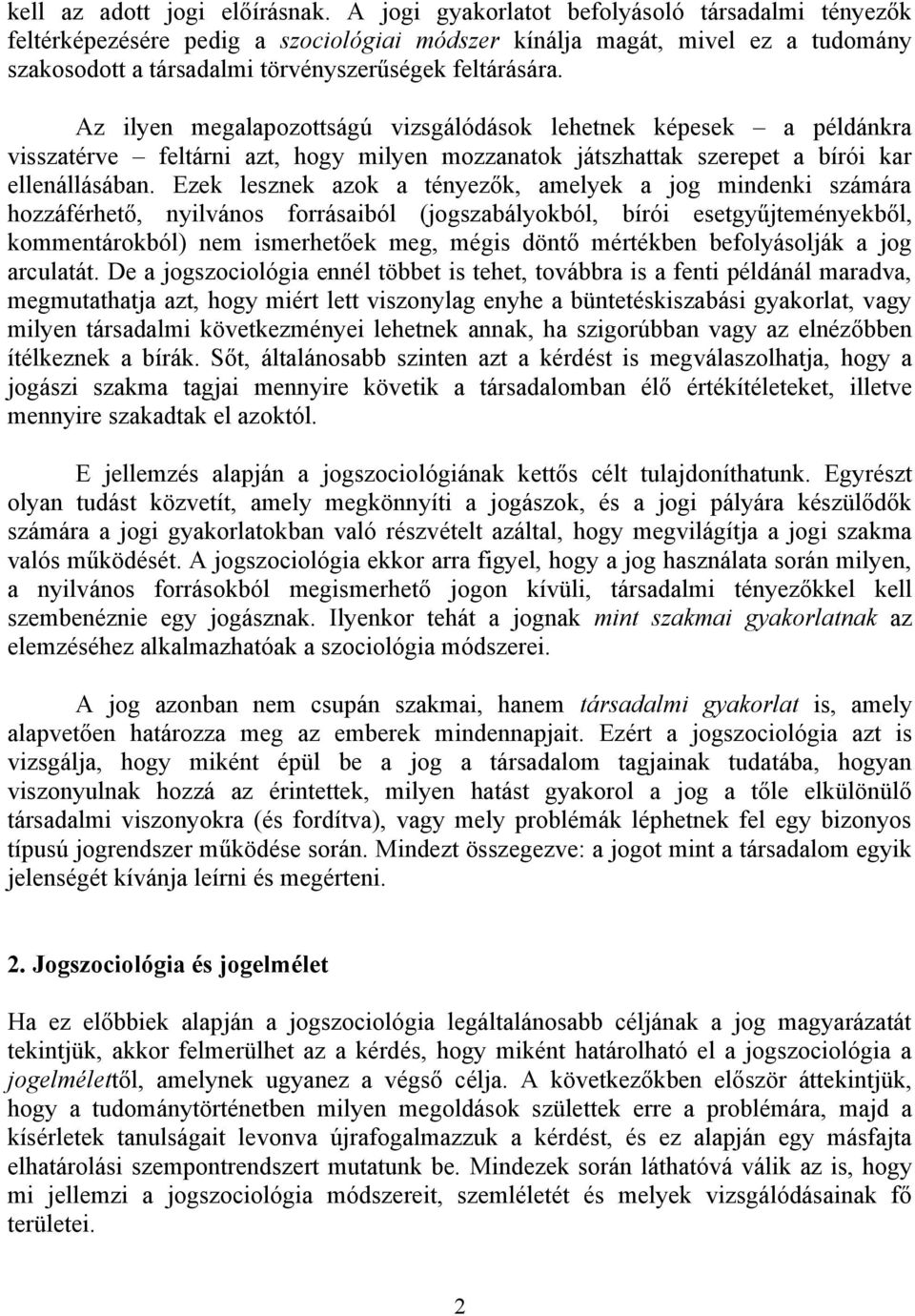 Az ilyen megalapozottságú vizsgálódások lehetnek képesek a példánkra visszatérve feltárni azt, hogy milyen mozzanatok játszhattak szerepet a bírói kar ellenállásában.