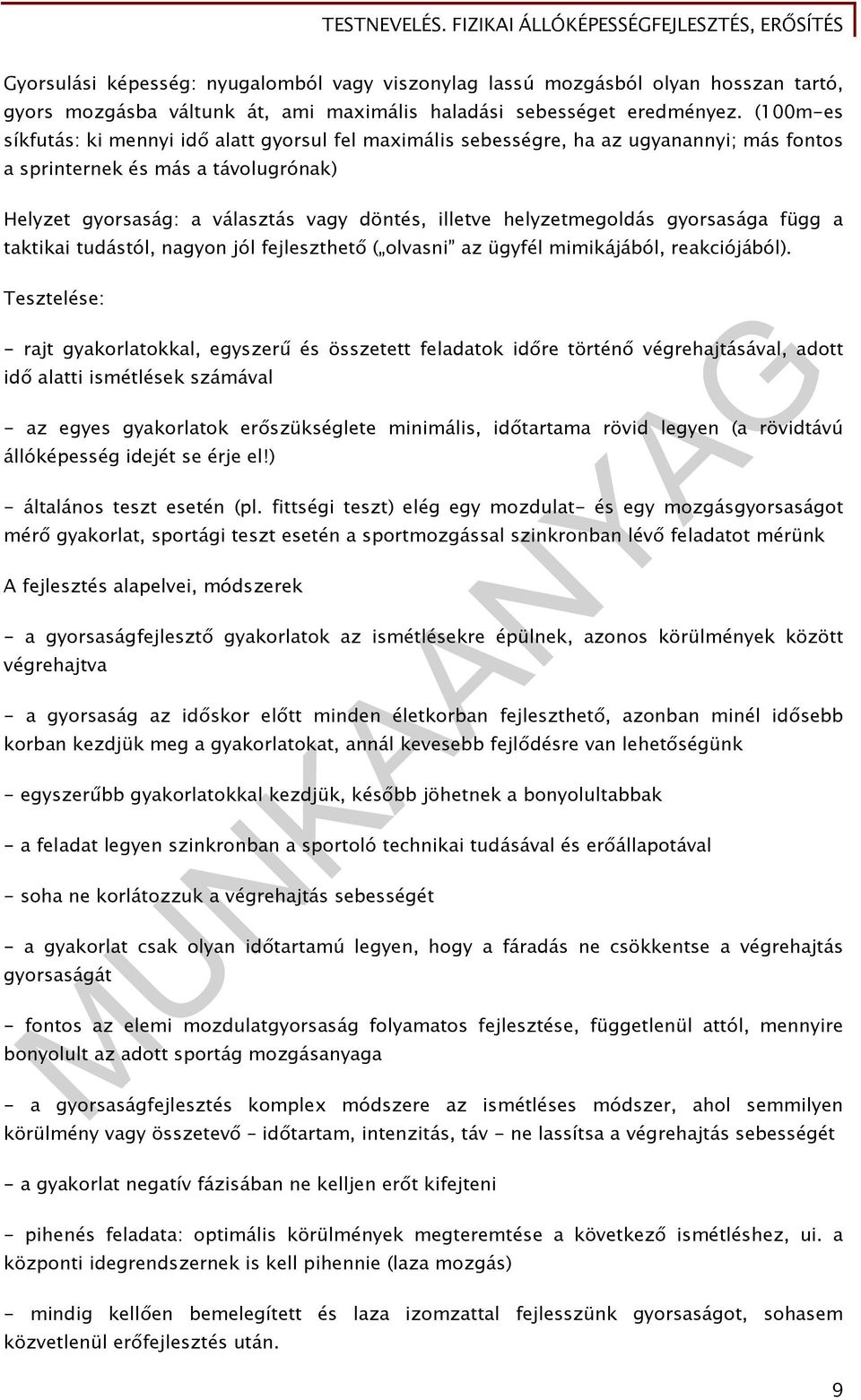 helyzetmegoldás gyorsasága függ a taktikai tudástól, nagyon jól fejleszthető ( olvasni az ügyfél mimikájából, reakciójából).